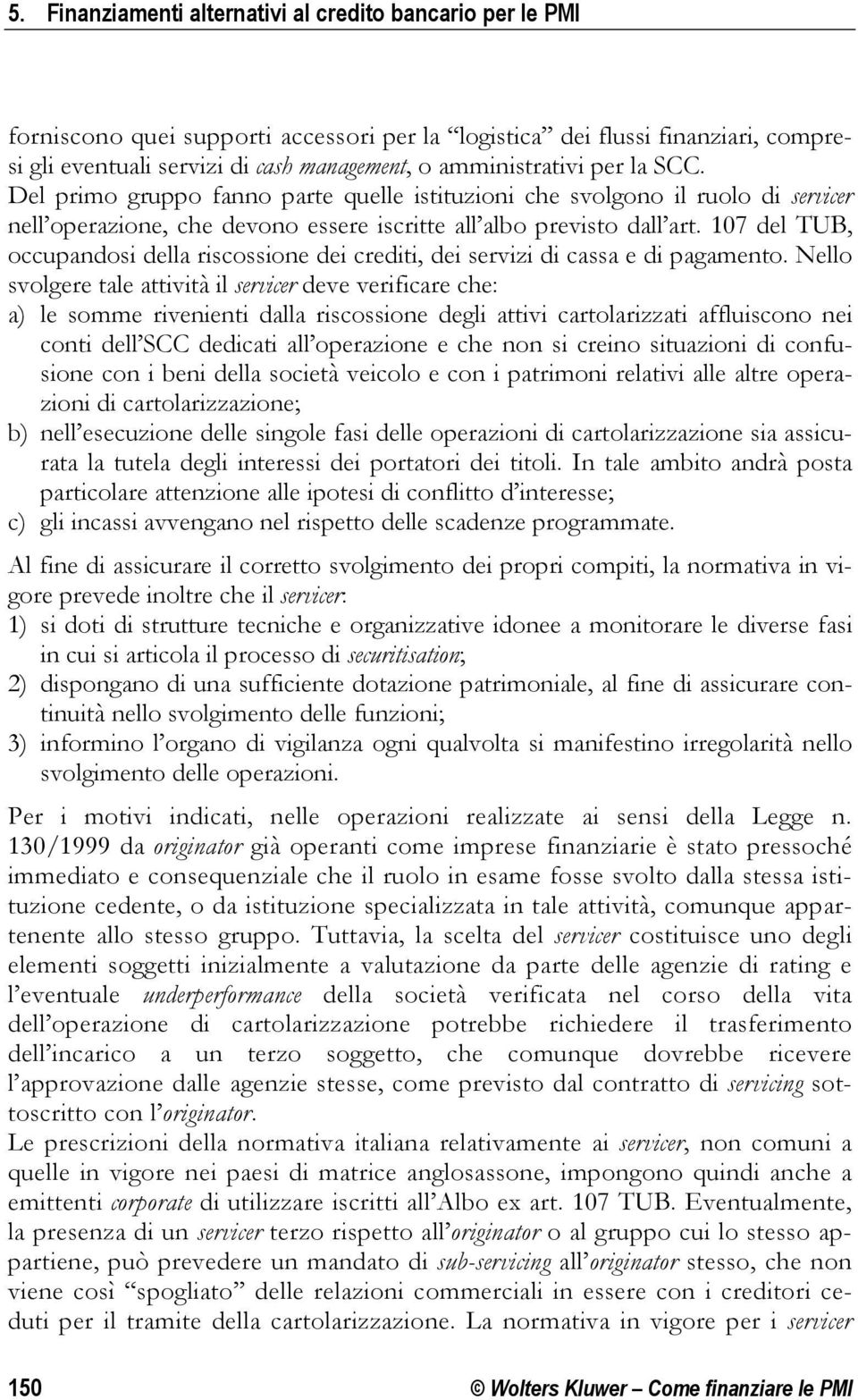 107 del TUB, occupandosi della riscossione dei crediti, dei servizi di cassa e di pagamento.