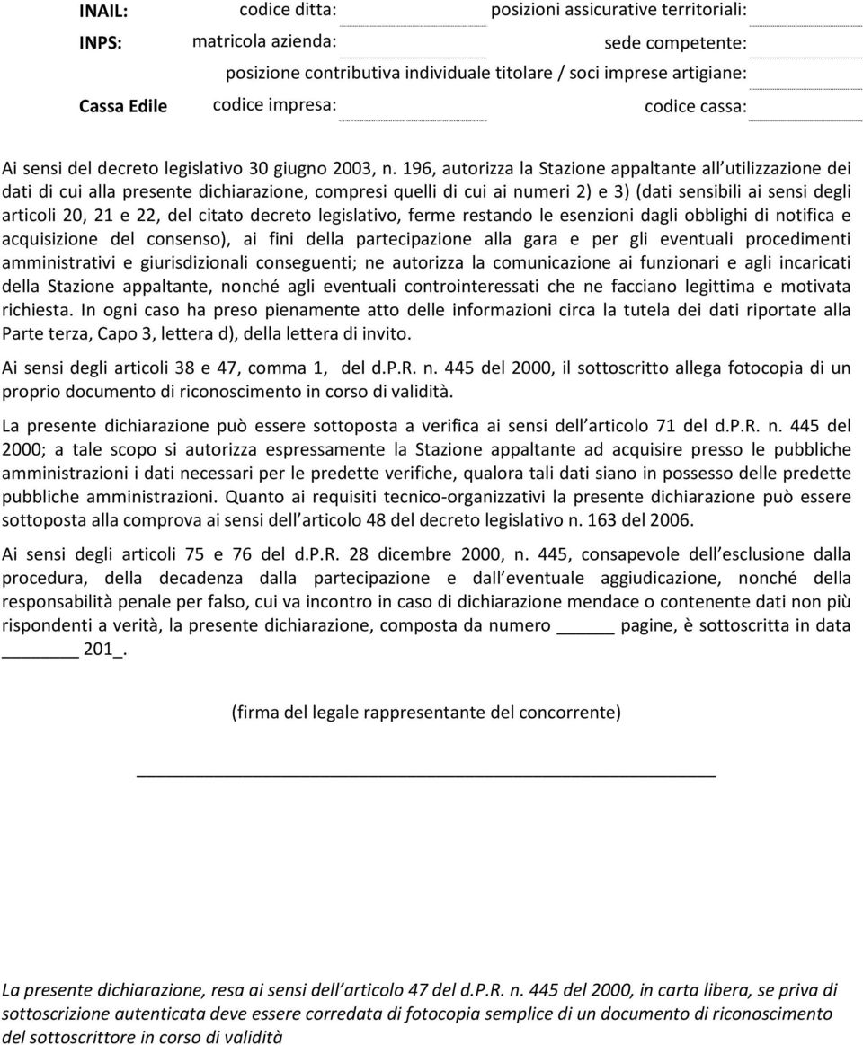 196, autorizza la Stazione appaltante all utilizzazione dei dati di cui alla presente dichiarazione, compresi quelli di cui ai numeri 2) e 3) (dati sensibili ai sensi degli articoli 20, 21 e 22, del