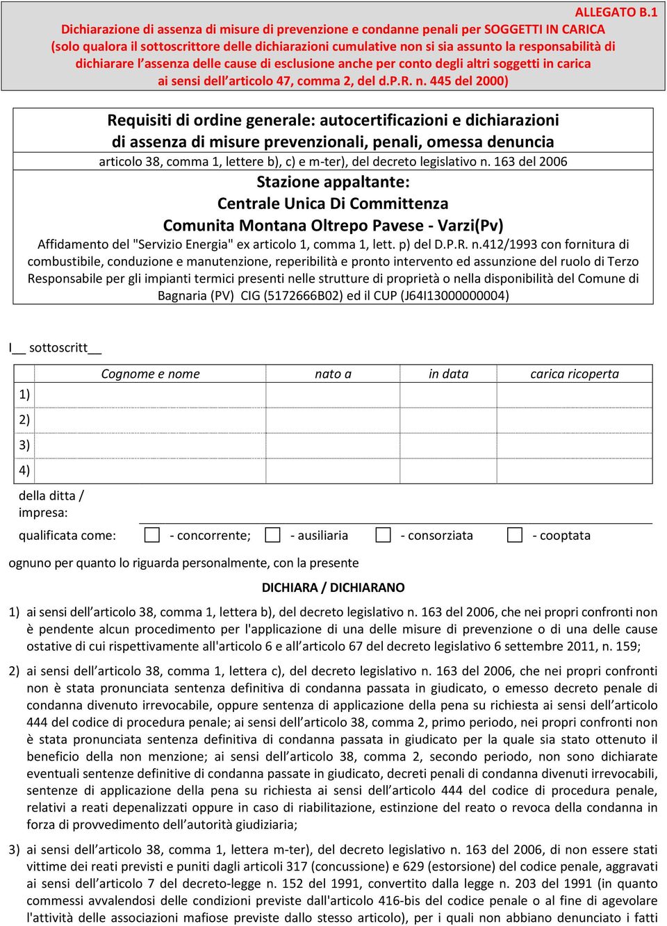 dichiarare l assenza delle cause di esclusione anche per conto degli altri soggetti in carica ai sensi dell articolo 47, comma 2, del d.p.r. n.