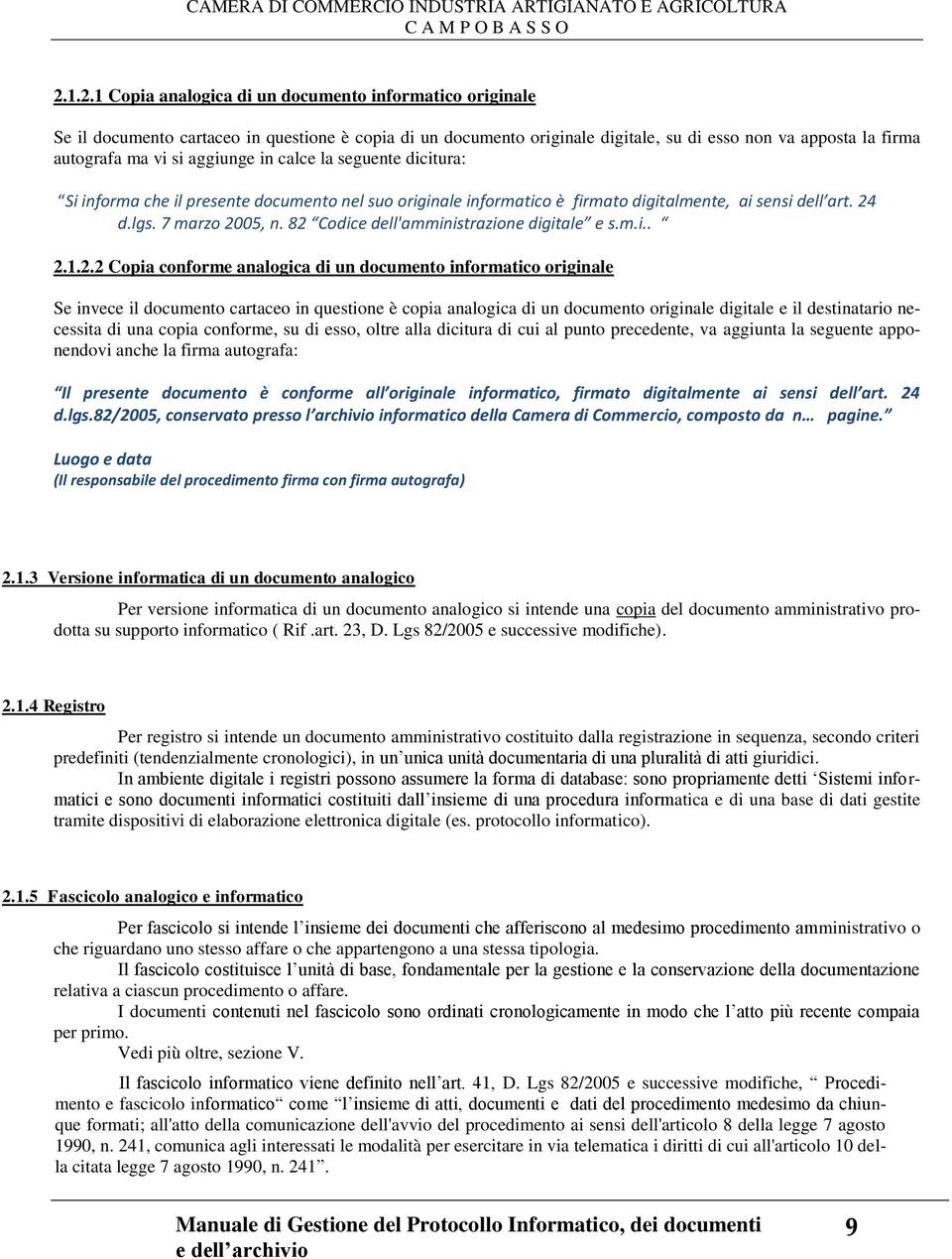 aggiunge in calce la seguente dicitura: Si informa che il presente documento nel suo originale informatico è firmato digitalmente, ai sensi dell art. 24 d.lgs. 7 marzo 2005, n.