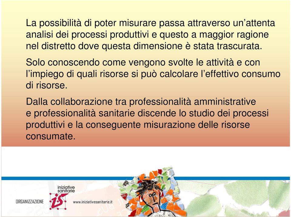 Solo conoscendo come vengono svolte le attività e con l impiego di quali risorse si può calcolare l effettivo consumo di