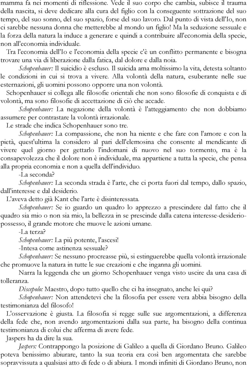 Dal punto di vista dell'io, non ci sarebbe nessuna donna che metterebbe al mondo un figlio!