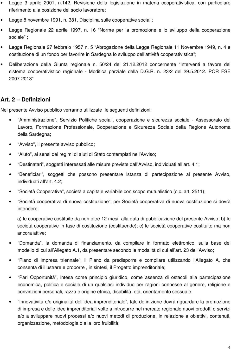 5 Abrogazione della Legge Regionale 11 Novembre 1949, n. 4 e costituzione di un fondo per favorire in Sardegna lo sviluppo dell attività cooperativistica ; Deliberazione della Giunta regionale n.