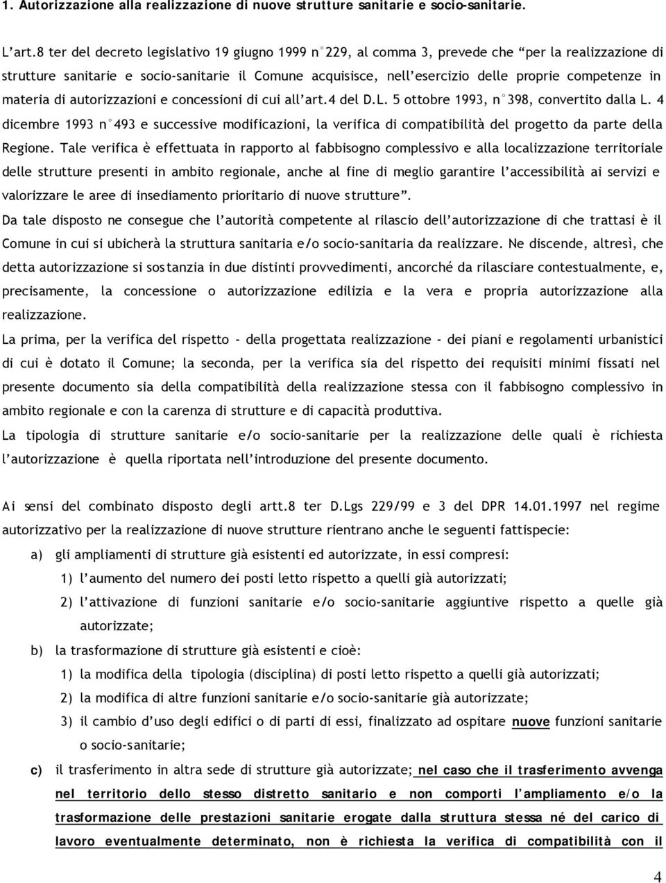 in materia di autorizzazioni e concessioni di cui all art.4 del D.L. 5 ottobre 1993, n 398, convertito dalla L.