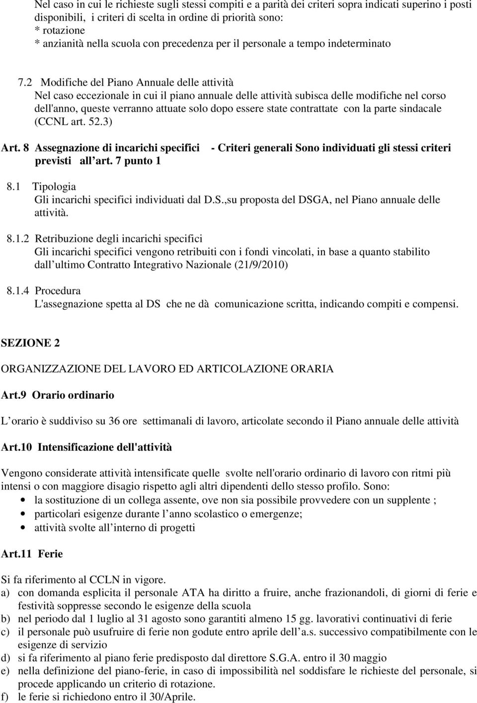 2 Modifiche del Piano Annuale delle attività Nel caso eccezionale in cui il piano annuale delle attività subisca delle modifiche nel corso dell'anno, queste verranno attuate solo dopo essere state