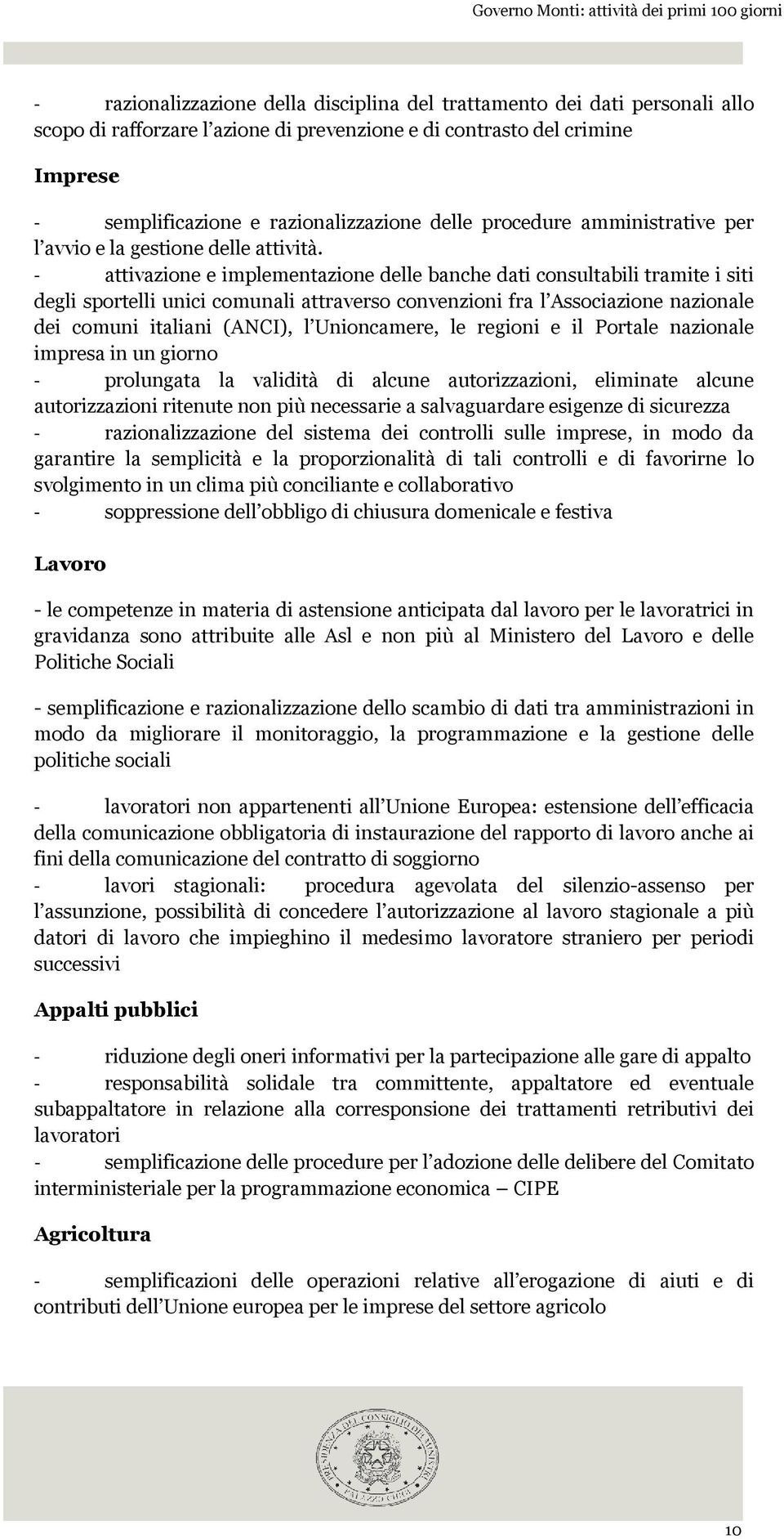 - attivazione e implementazione delle banche dati consultabili tramite i siti degli sportelli unici comunali attraverso convenzioni fra l Associazione nazionale dei comuni italiani (ANCI), l