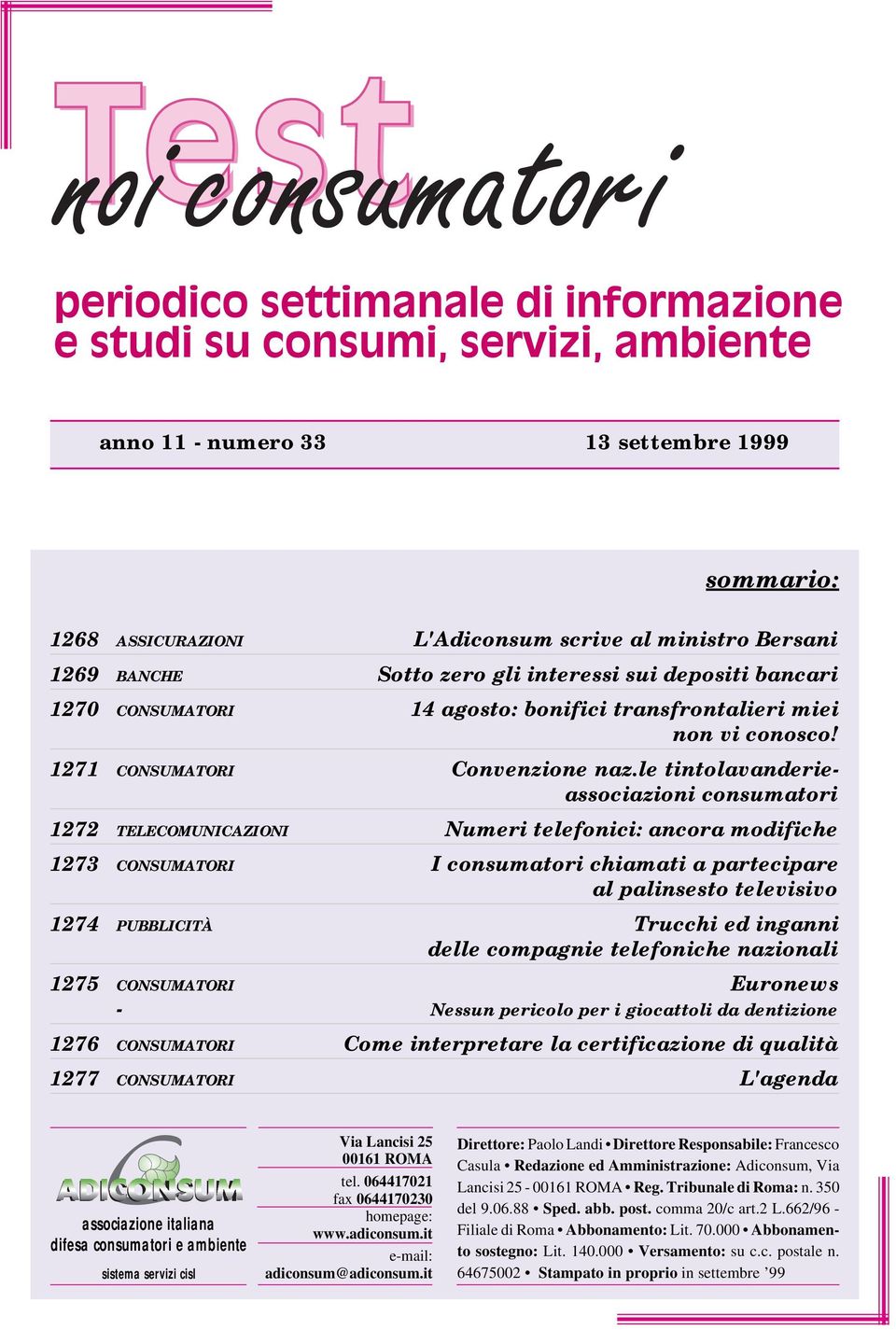 le tintolavanderieassociazioni consumatori 1272 TELECOMUNICAZIONI Numeri telefonici: ancora modifiche 1273 CONSUMATORI I consumatori chiamati a partecipare al palinsesto televisivo 1274 PUBBLICITÀ