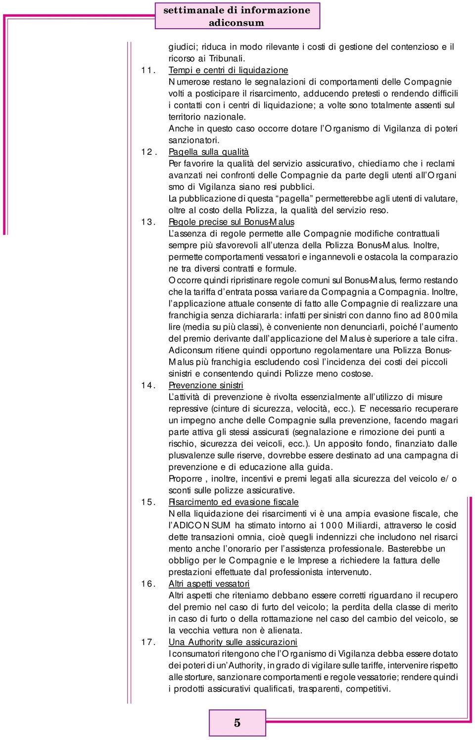 di liquidazione; a volte sono totalmente assenti sul territorio nazionale. Anche in questo caso occorre dotare l Organismo di Vigilanza di poteri sanzionatori. 12.