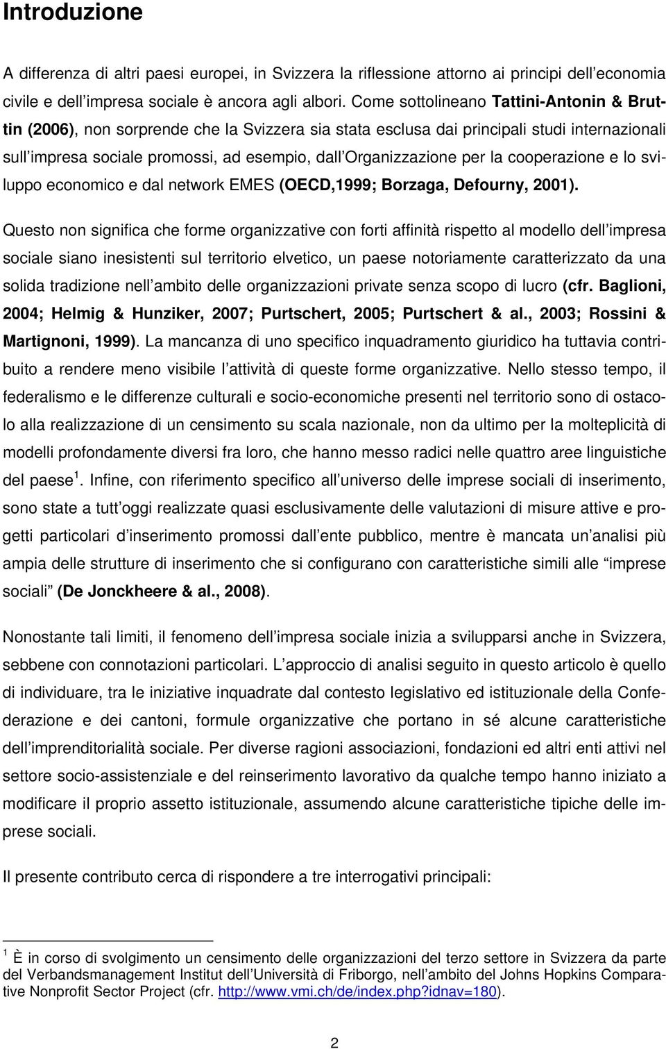 per la cooperazione e lo sviluppo economico e dal network EMES (OECD,1999; Borzaga, Defourny, 2001).