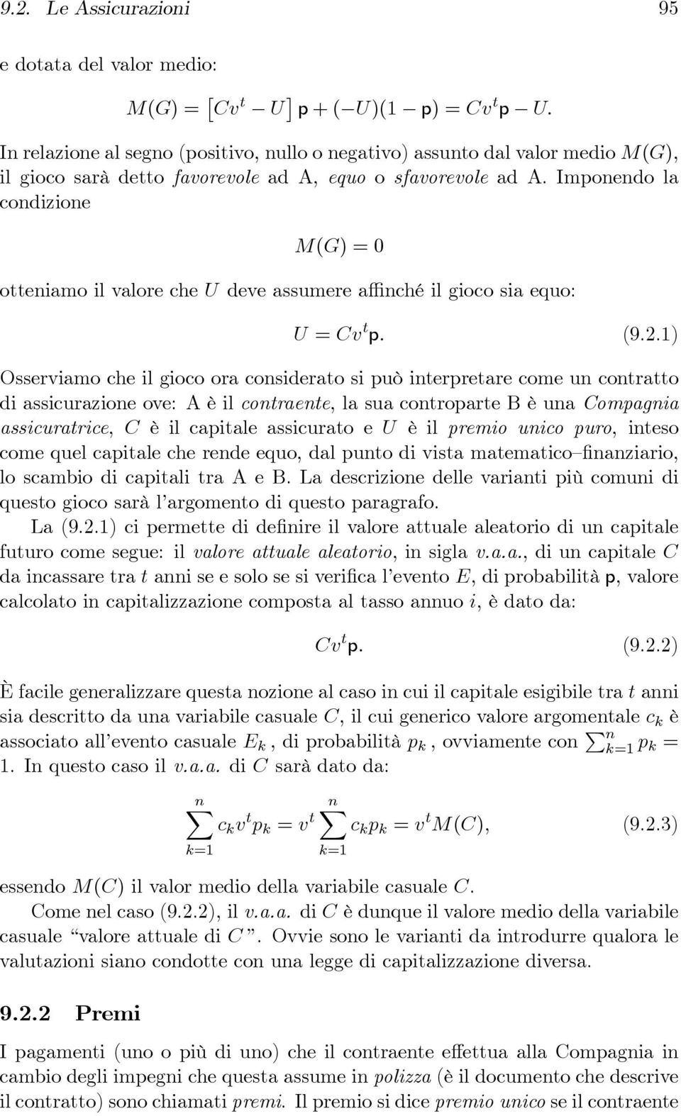 interpretare come un contratto di assicurazione ove: A è il contraente, la sua controparte B è una Compagnia assicuratrice, C è il capitale assicurato e U è il premio unico puro, inteso come quel