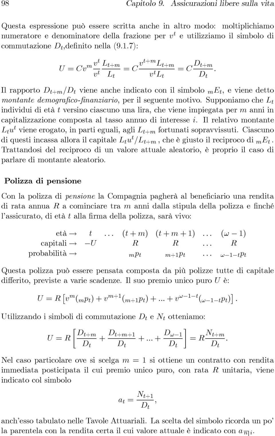 seguente motivo Supponiamo che individui di età t versino ciascuno una lira, che viene impiegata per m anni in capitalizzazione composta al tasso annuo di interesse i Il relativo montante u t viene