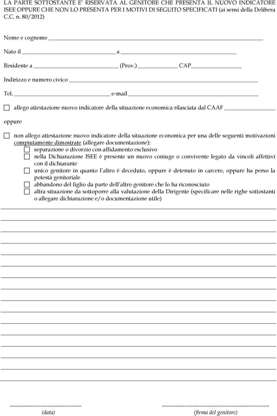 e-mail allego attestazione nuovo indicatore della situazione economica rilasciata dal CAAF oppure non allego attestazione nuovo indicatore della situazione economica per una delle seguenti