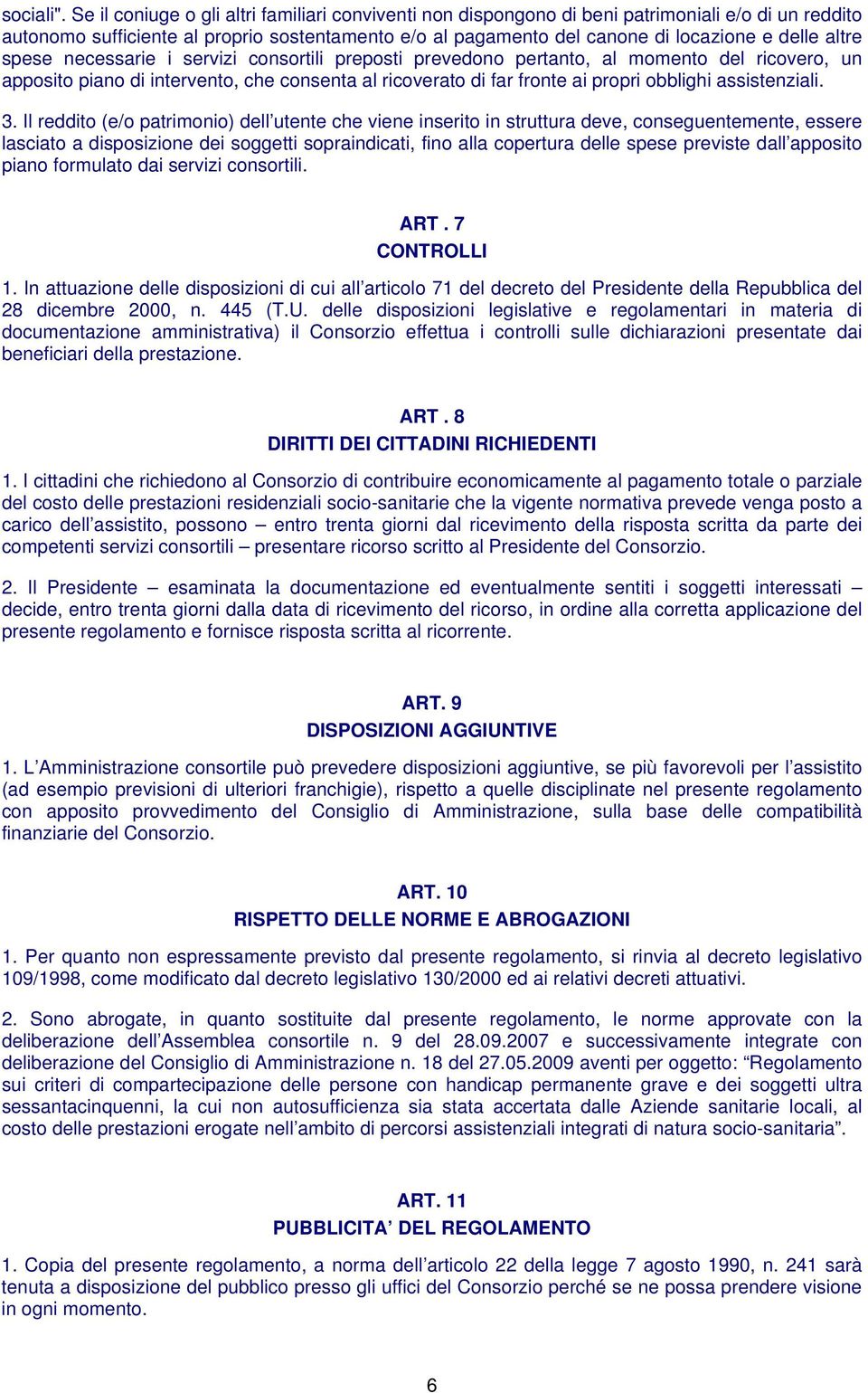 altre spese necessarie i servizi consortili preposti prevedono pertanto, al momento del ricovero, un apposito piano di intervento, che consenta al ricoverato di far fronte ai propri obblighi