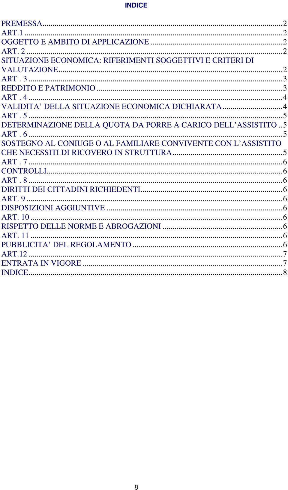 ..5 SOSTEGNO AL CONIUGE O AL FAMILIARE CONVIVENTE CON L ASSISTITO CHE NECESSITI DI RICOVERO IN STRUTTURA...5 ART. 7...6 CONTROLLI...6 ART. 8.