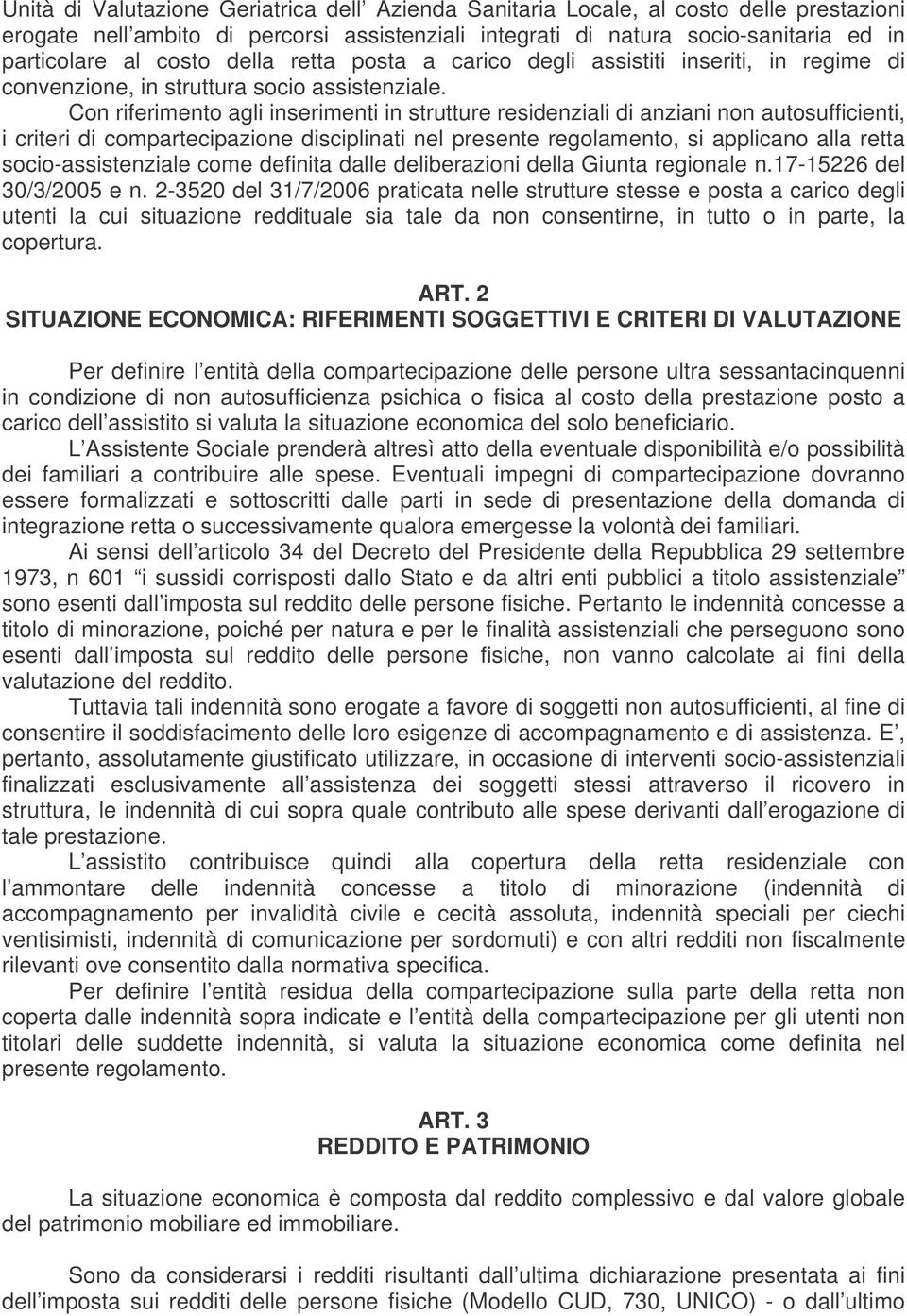 Con riferimento agli inserimenti in strutture residenziali di anziani non autosufficienti, i criteri di compartecipazione disciplinati nel presente regolamento, si applicano alla retta