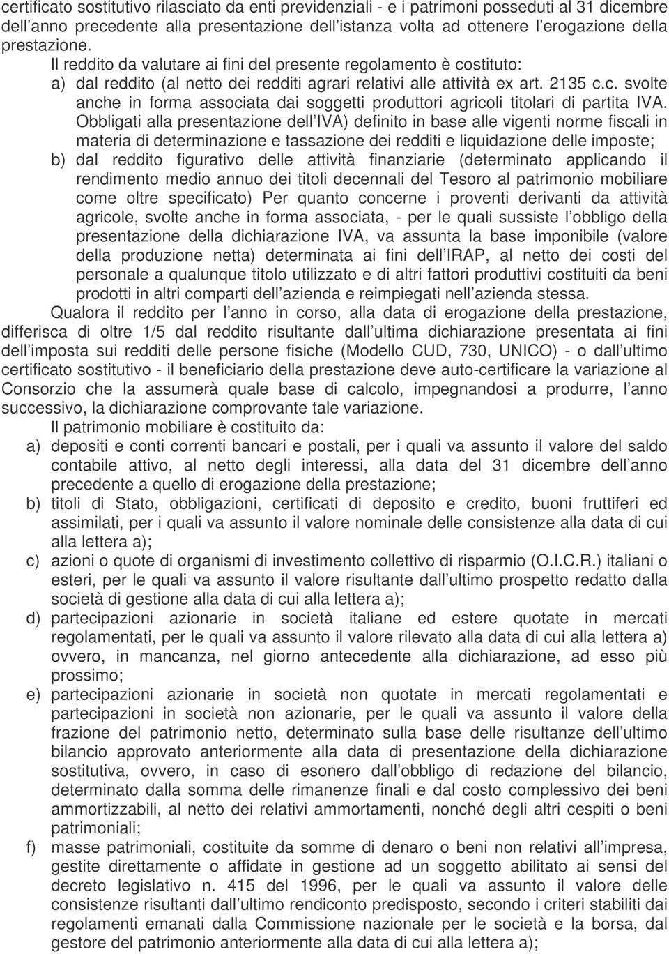 Obbligati alla presentazione dell IVA) definito in base alle vigenti norme fiscali in materia di determinazione e tassazione dei redditi e liquidazione delle imposte; b) dal reddito figurativo delle