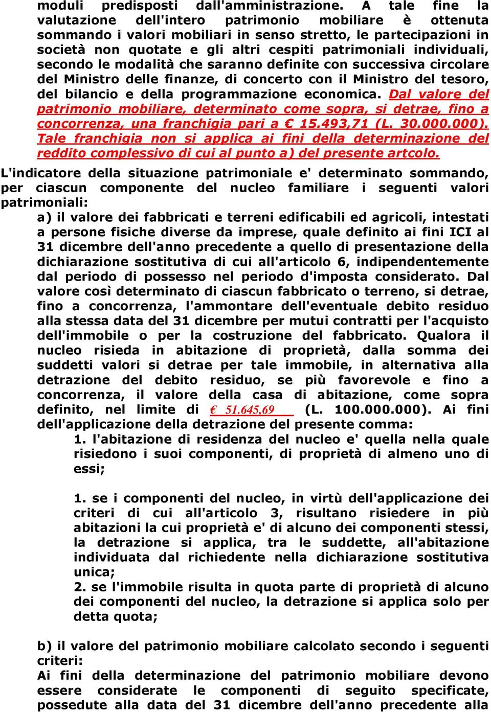 individuali, secondo le modalità che saranno definite con successiva circolare del Ministro delle finanze, di concerto con il Ministro del tesoro, del bilancio e della programmazione economica.