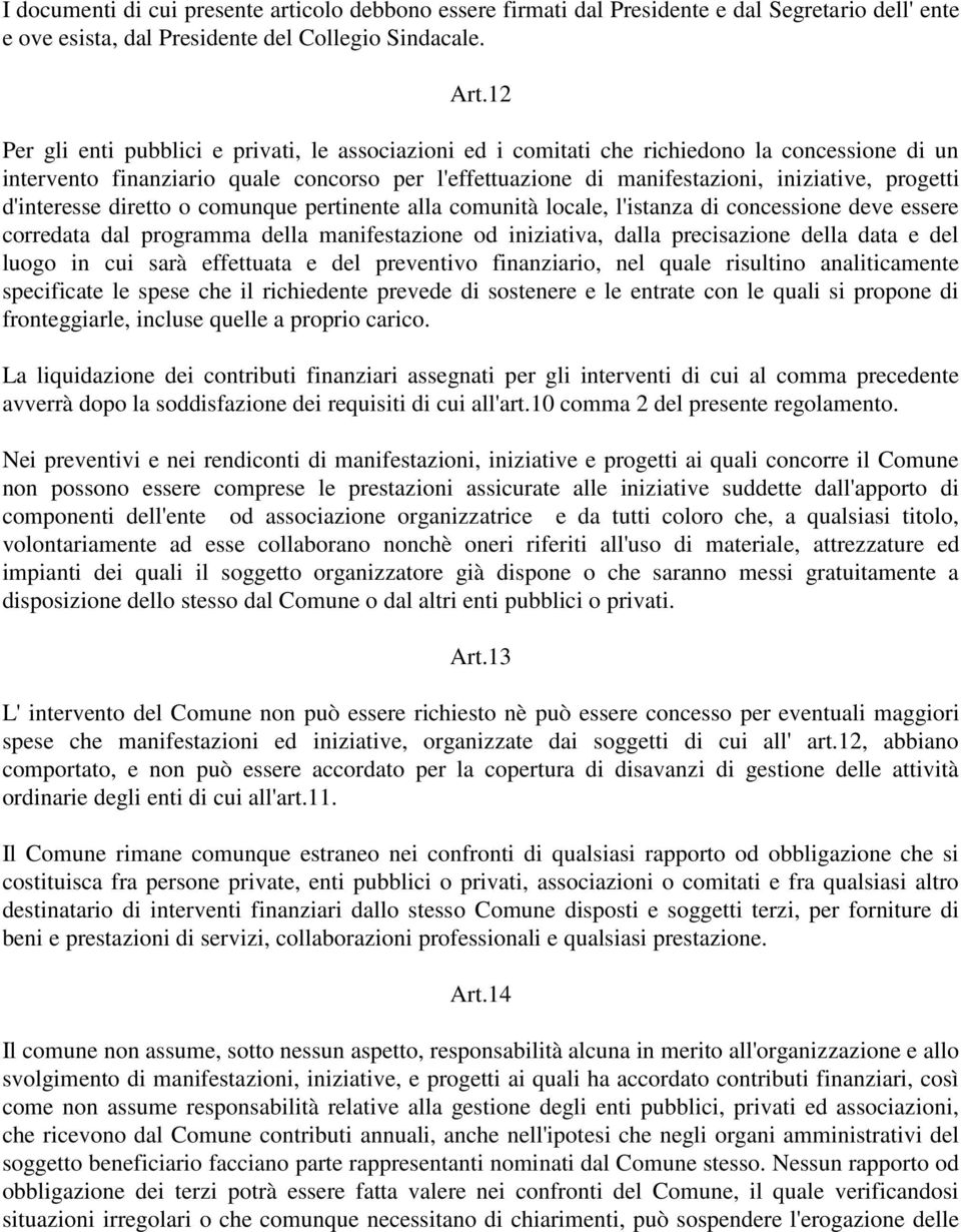 d'interesse diretto o comunque pertinente alla comunità locale, l'istanza di concessione deve essere corredata dal programma della manifestazione od iniziativa, dalla precisazione della data e del