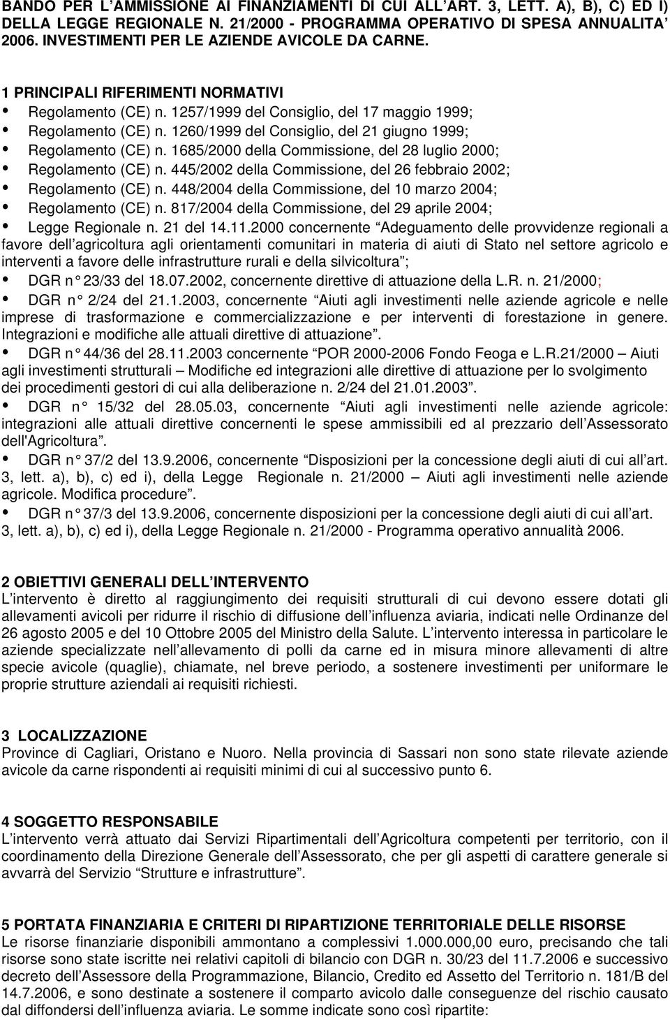 1260/1999 del Consiglio, del 21 giugno 1999; Regolamento (CE) n. 1685/2000 della Commissione, del 28 luglio 2000; Regolamento (CE) n.