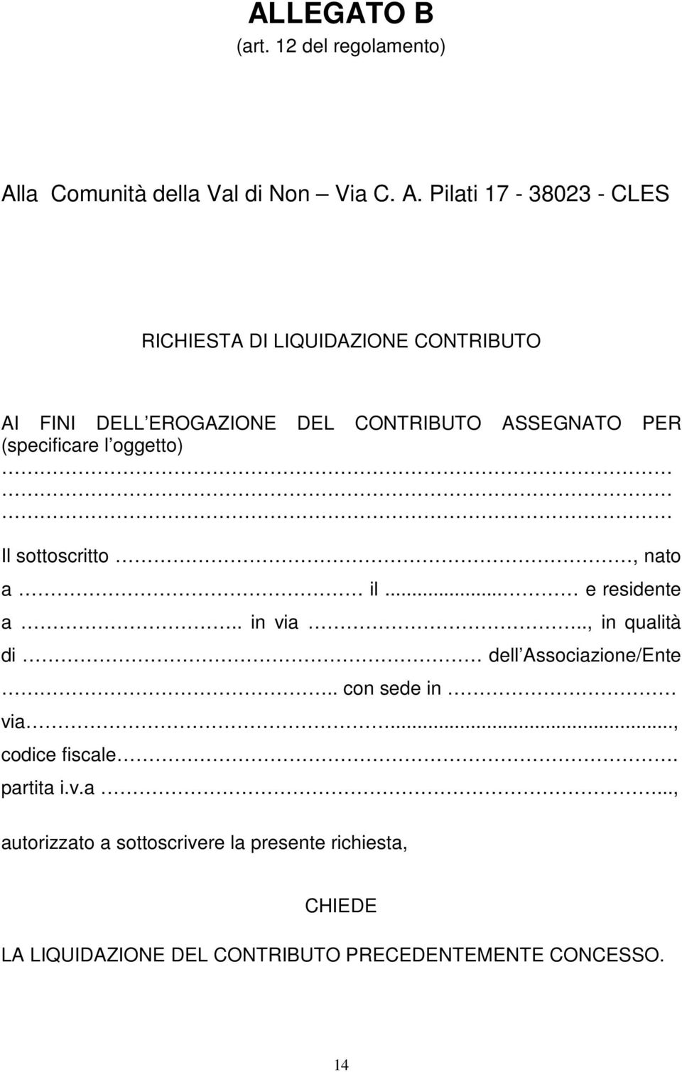 Pilati 17-38023 - CLES RICHIESTA DI LIQUIDAZIONE CONTRIBUTO AI FINI DELL EROGAZIONE DEL CONTRIBUTO ASSEGNATO PER