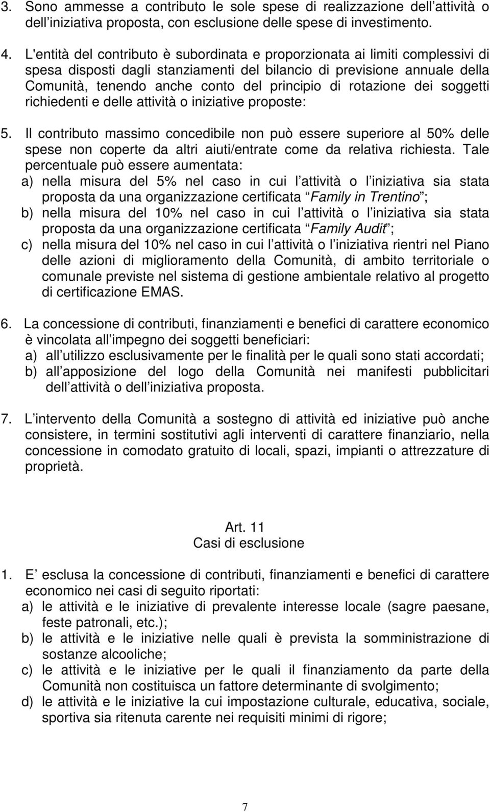 di rotazione dei soggetti richiedenti e delle attività o iniziative proposte: 5.