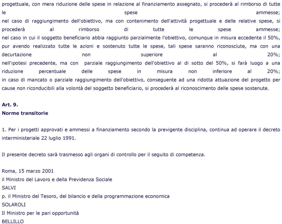 misura eccedente il 50%, pur avendo realizzato tutte le azioni e sostenuto tutte le spese, tali spese saranno riconosciute, ma con una decurtazione non superiore al 20%; nell'ipotesi precedente, ma