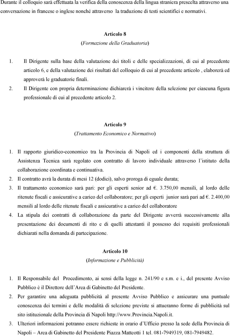 Il Dirigente sulla base della valutazione dei titoli e delle specializzazioni, di cui al precedente articolo 6, e della valutazione dei risultati del colloquio di cui al precedente articolo,