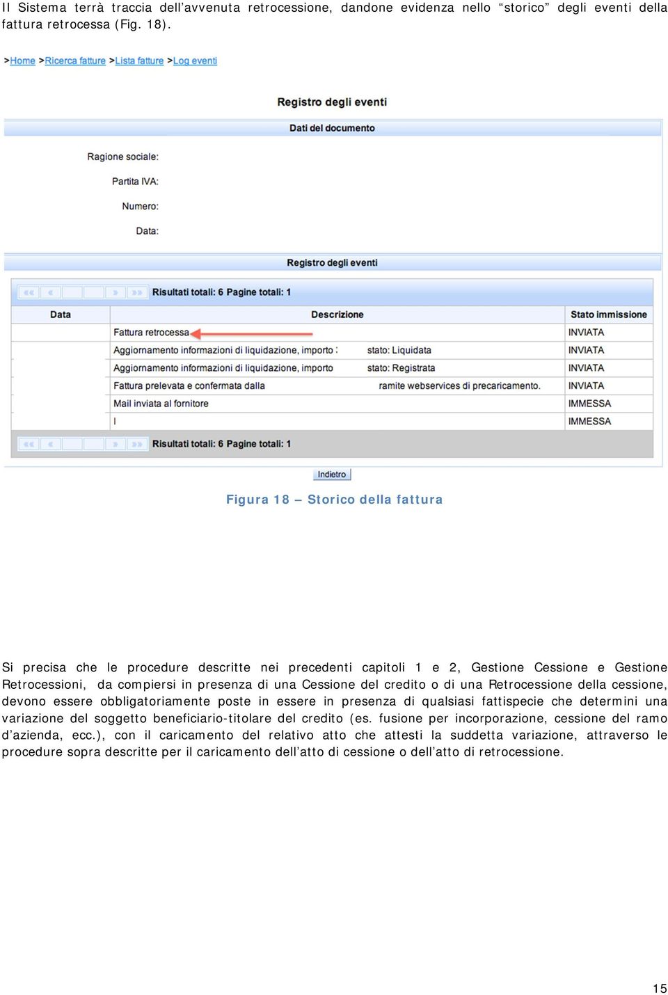 credito o di una Retrocessione della cessione, devono essere obbligatoriamente poste in essere in presenza di qualsiasi fattispecie che determini una variazione del soggetto beneficiario-titolare