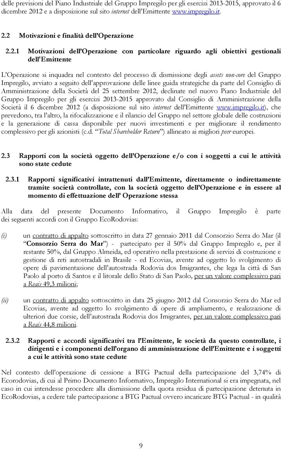 Impregilo, avviato a seguito dell approvazione delle linee guida strategiche da parte del Consiglio di Amministrazione della Società del 25 settembre 2012, declinate nel nuovo Piano Industriale del