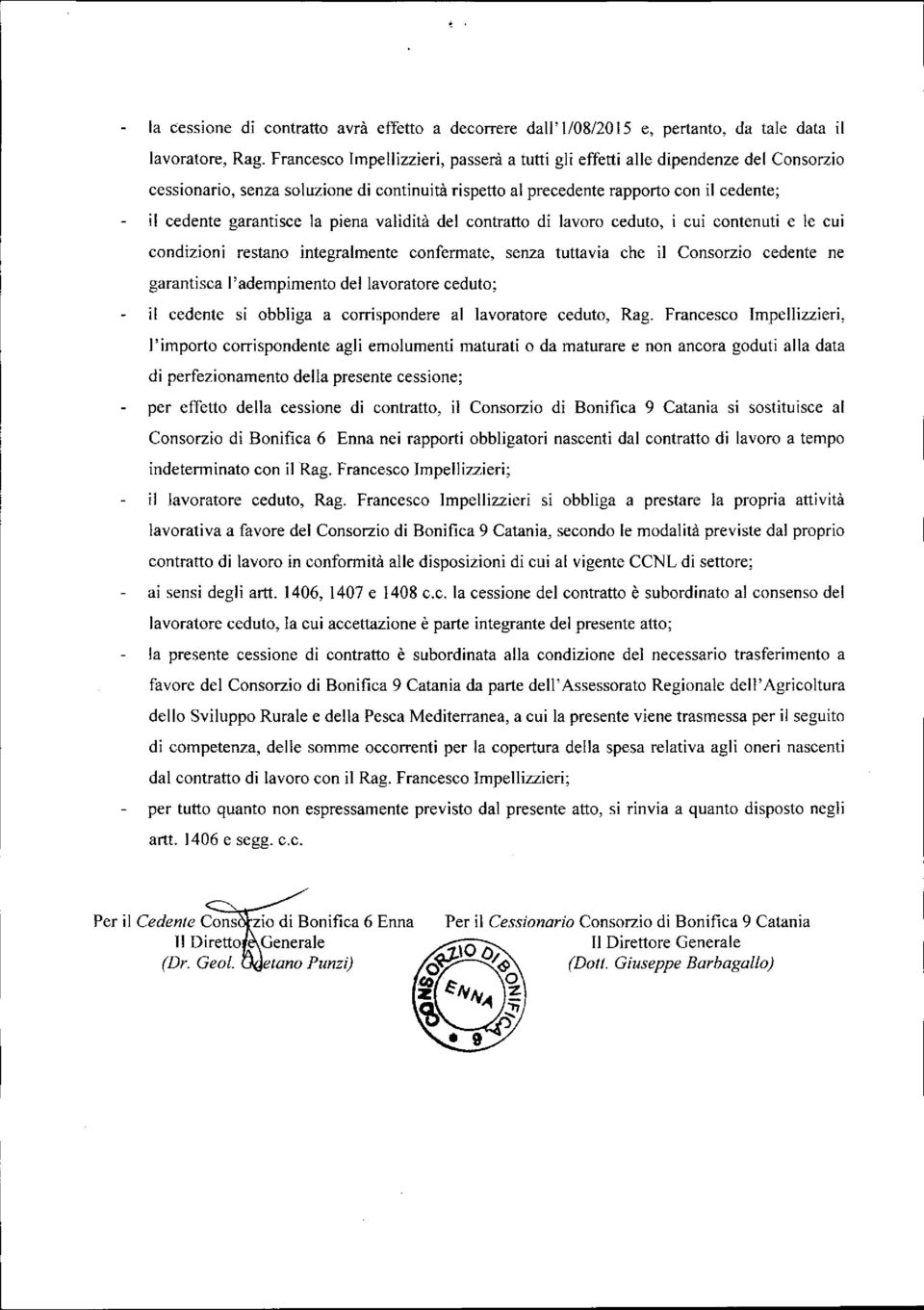 piena validità del contratto di lavoro ceduto, i cui contenuti e le cui condizioni restano integralmente confermate, senza tuttavia che il Consorzio cedente ne garantisca l'adempimento del lavoratore