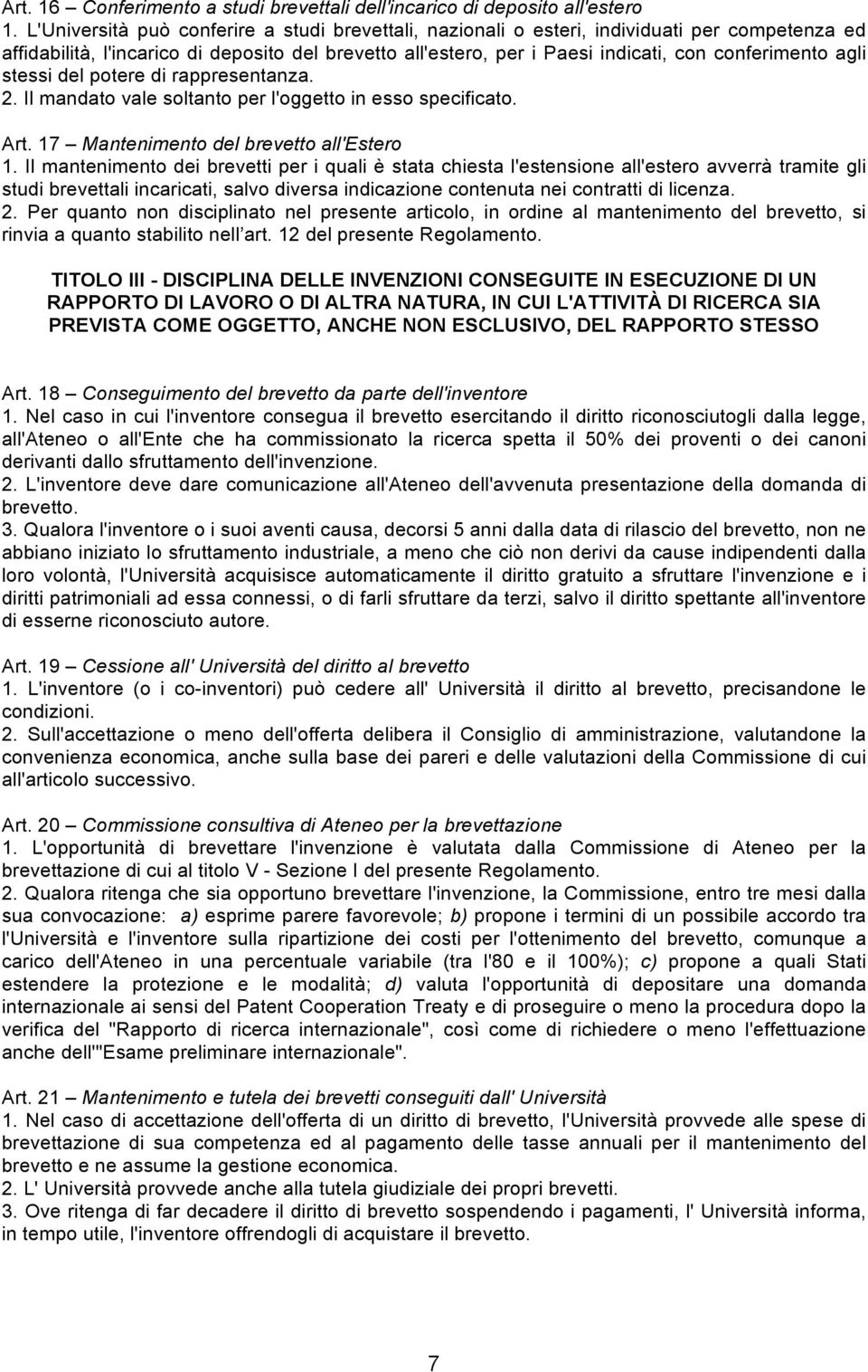 agli stessi del potere di rappresentanza. 2. Il mandato vale soltanto per l'oggetto in esso specificato. Art. 17 Mantenimento del brevetto all'estero 1.