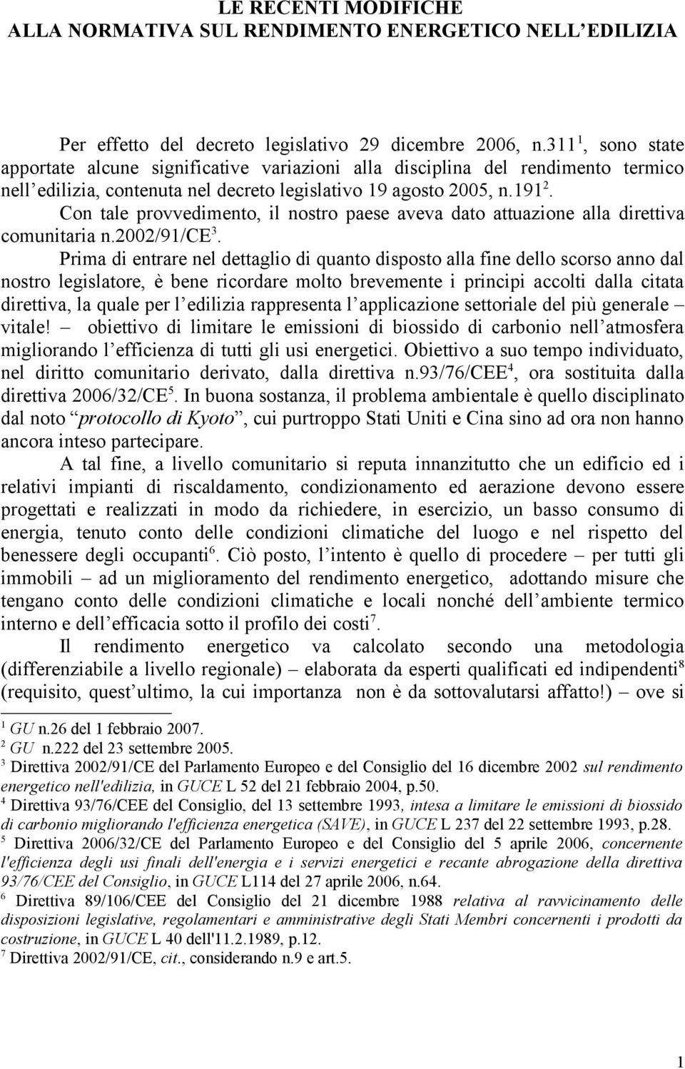 Con tale provvedimento, il nostro paese aveva dato attuazione alla direttiva comunitaria n.2002/91/ce 3.