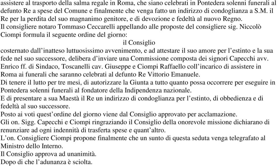 Niccolò Ciompi formula il seguente ordine del giorno: il Consiglio costernato dall inatteso luttuosissimo avvenimento, e ad attestare il suo amore per l estinto e la sua fede nel suo successore,