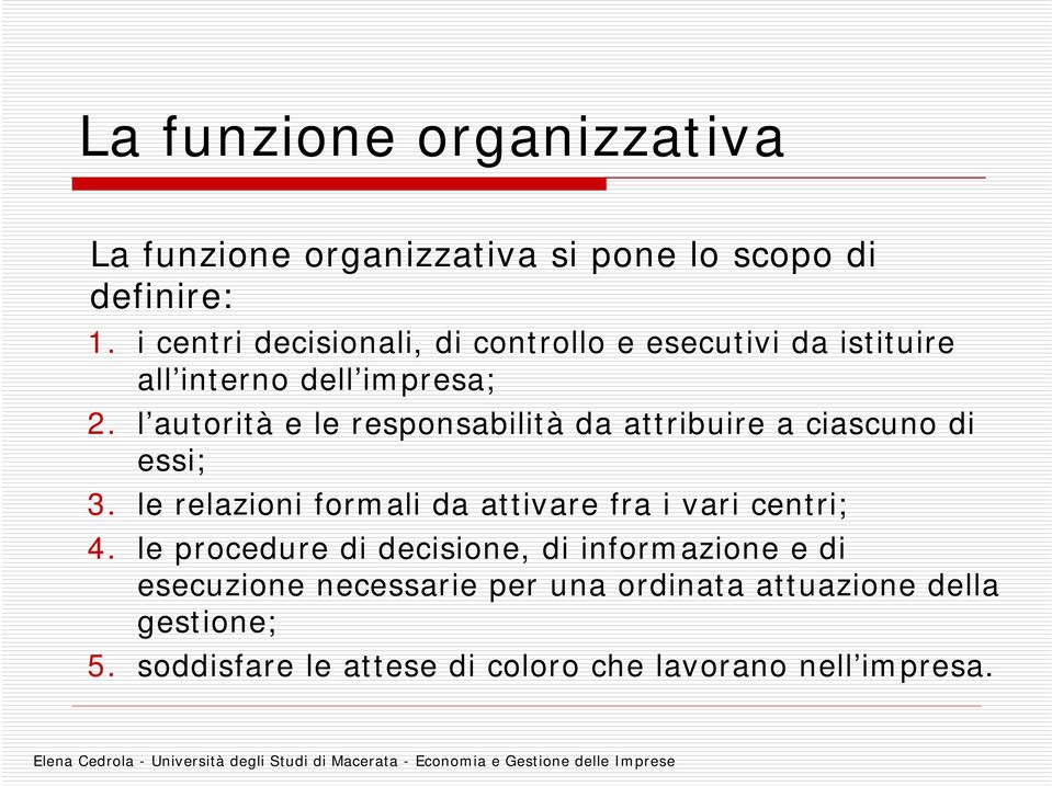 l autorità e le responsabilità da attribuire a ciascuno di essi; 3.