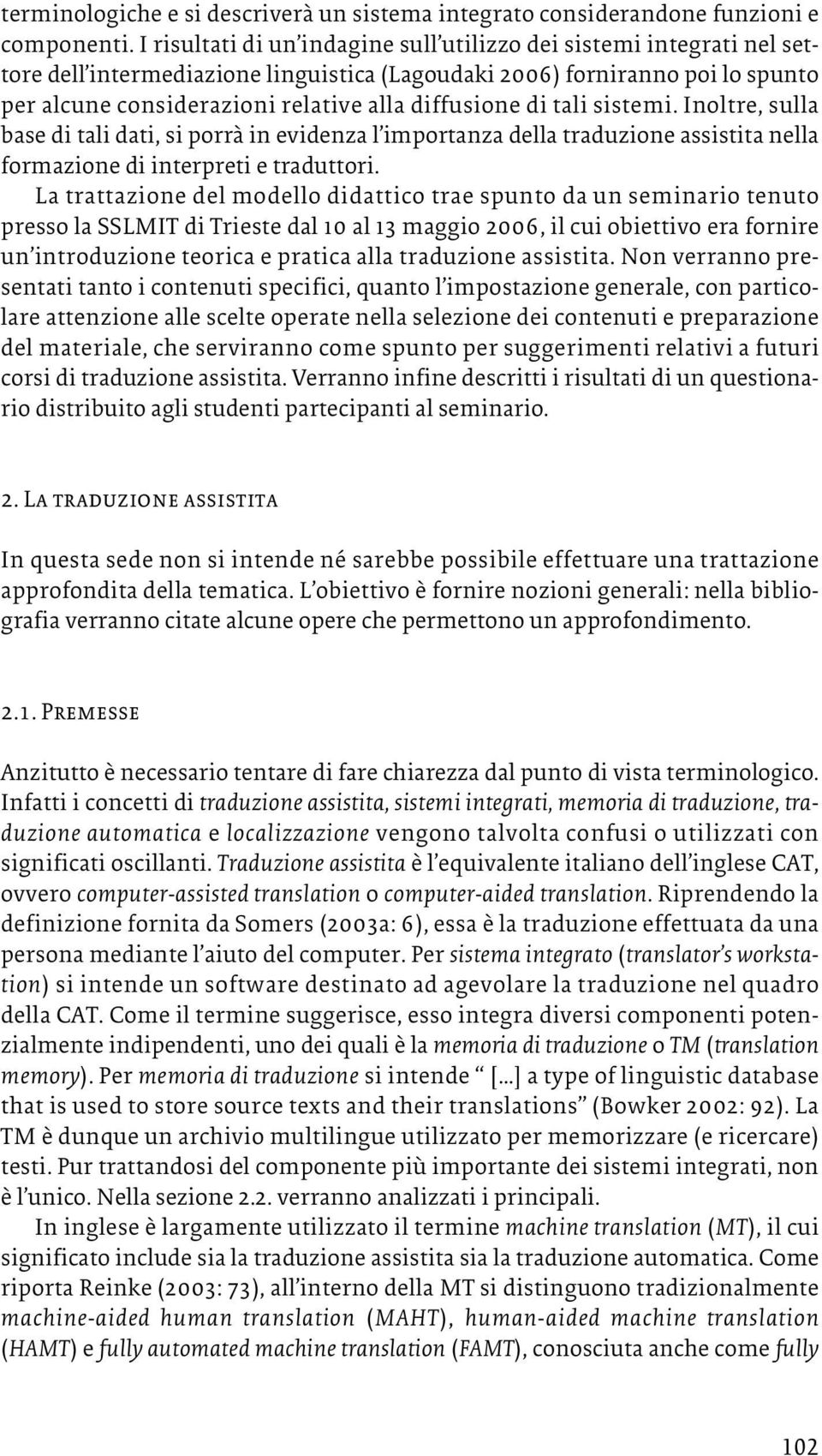 diffusione di tali sistemi. Inoltre, sulla base di tali dati, si porrà in evidenza l importanza della traduzione assistita nella formazione di interpreti e traduttori.