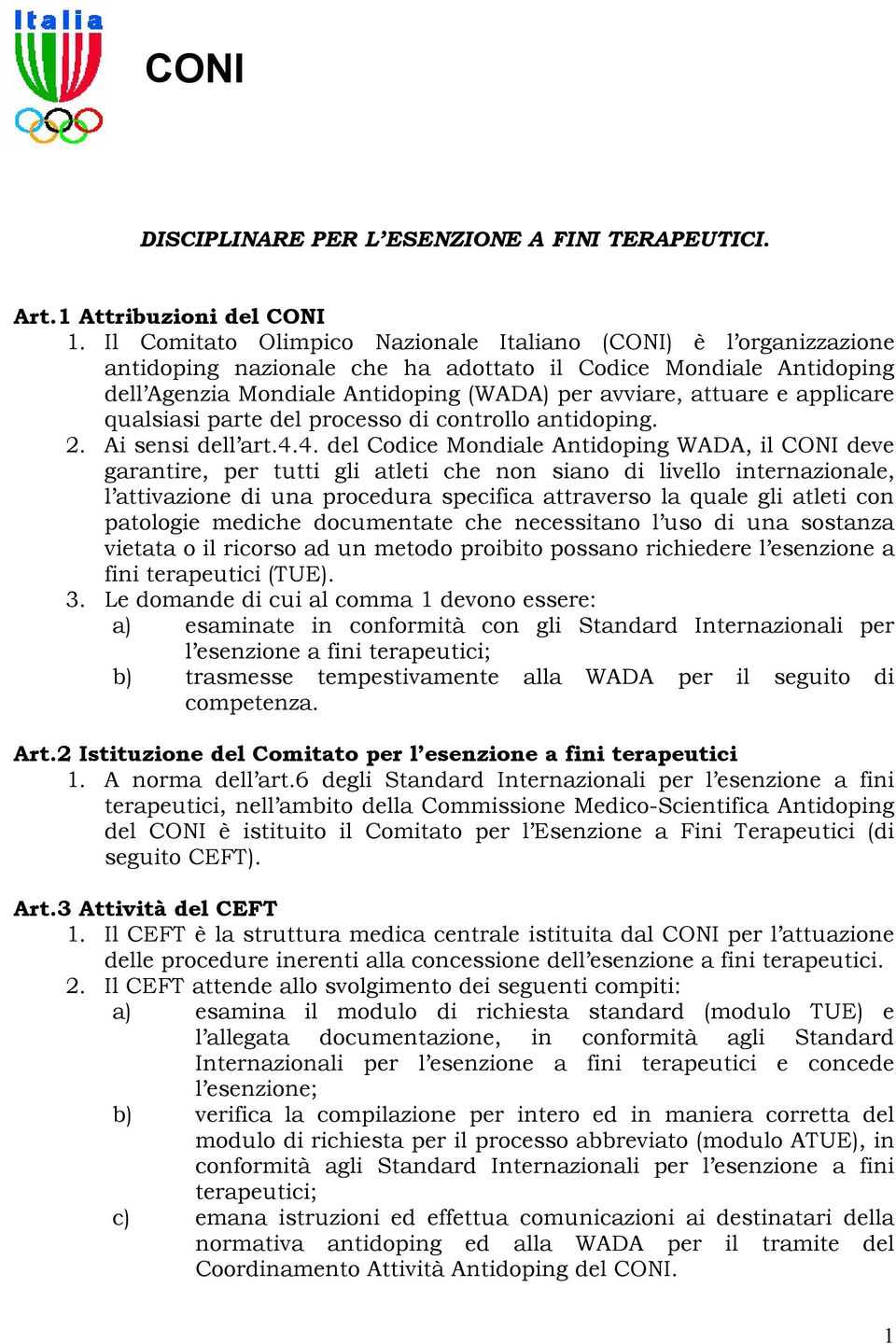 applicare qualsiasi parte del processo di controllo antidoping. 2. Ai sensi dell art.4.