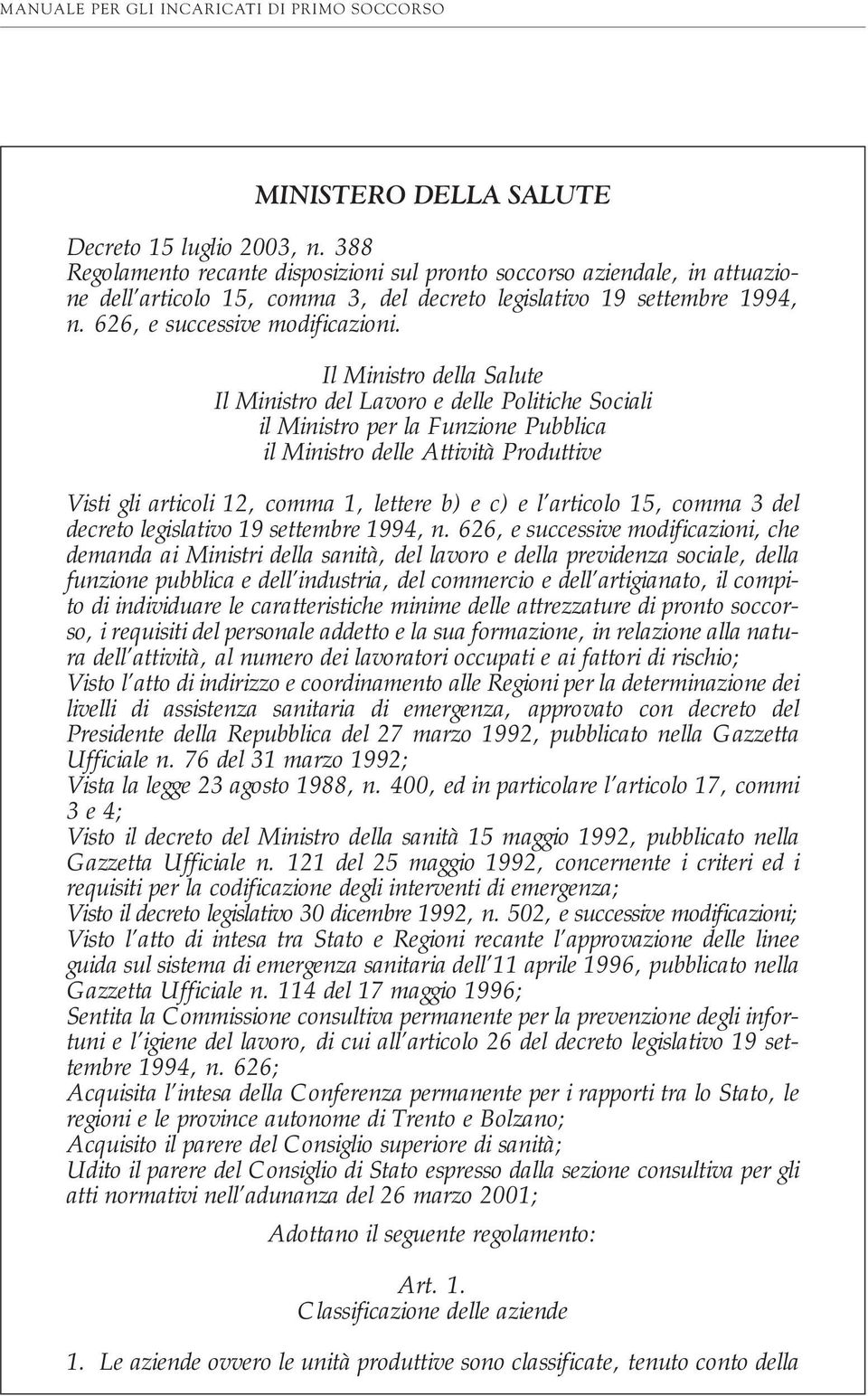 Il Ministro della Salute Il Ministro del Lavoro e delle Politiche Sociali il Ministro per la Funzione Pubblica il Ministro delle Attività Produttive Visti gli articoli 12, comma 1, lettere b) e c) e