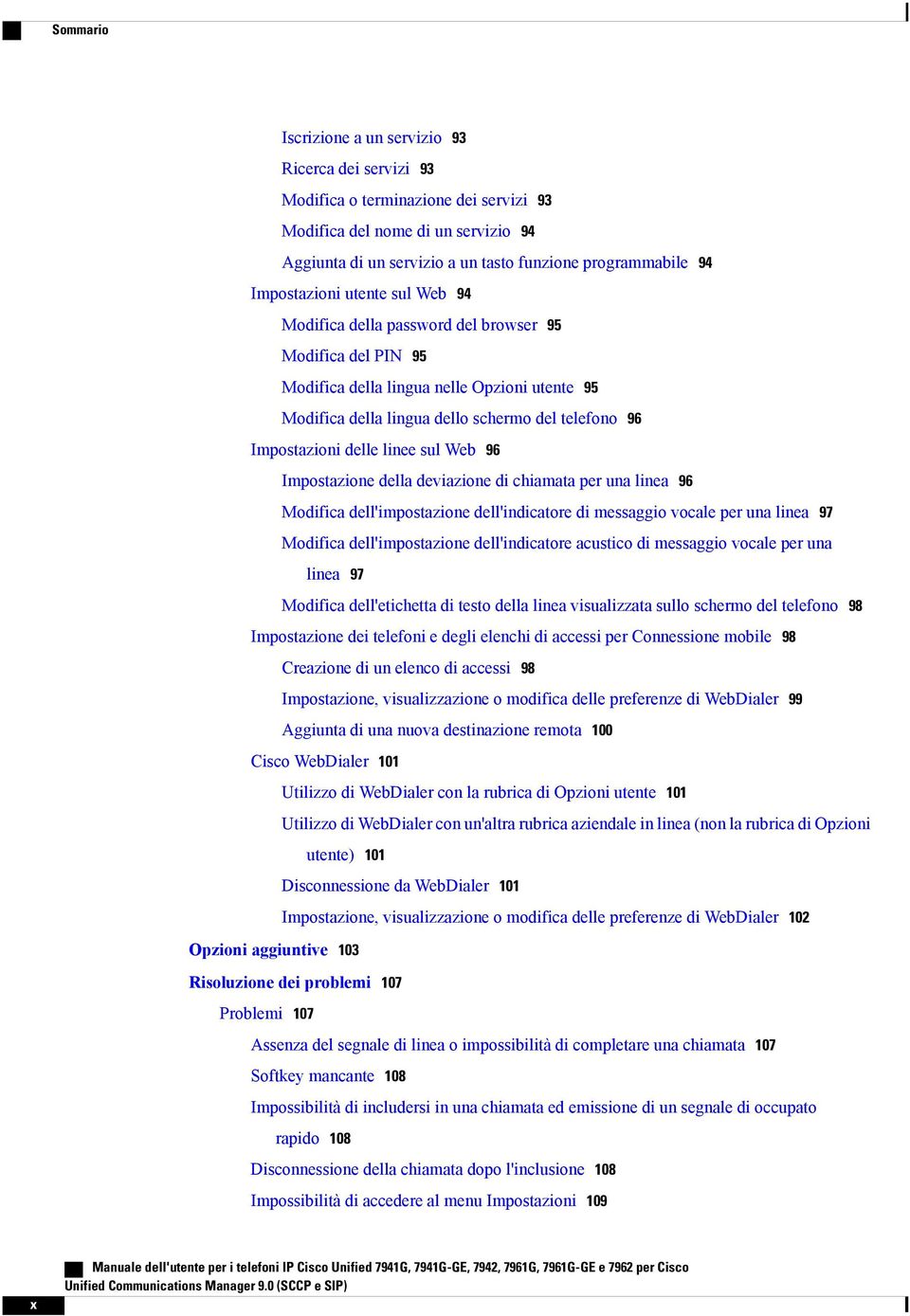 Impostazioni delle linee sul Web 96 Impostazione della deviazione di chiamata per una linea 96 Modifica dell'impostazione dell'indicatore di messaggio vocale per una linea 97 Modifica