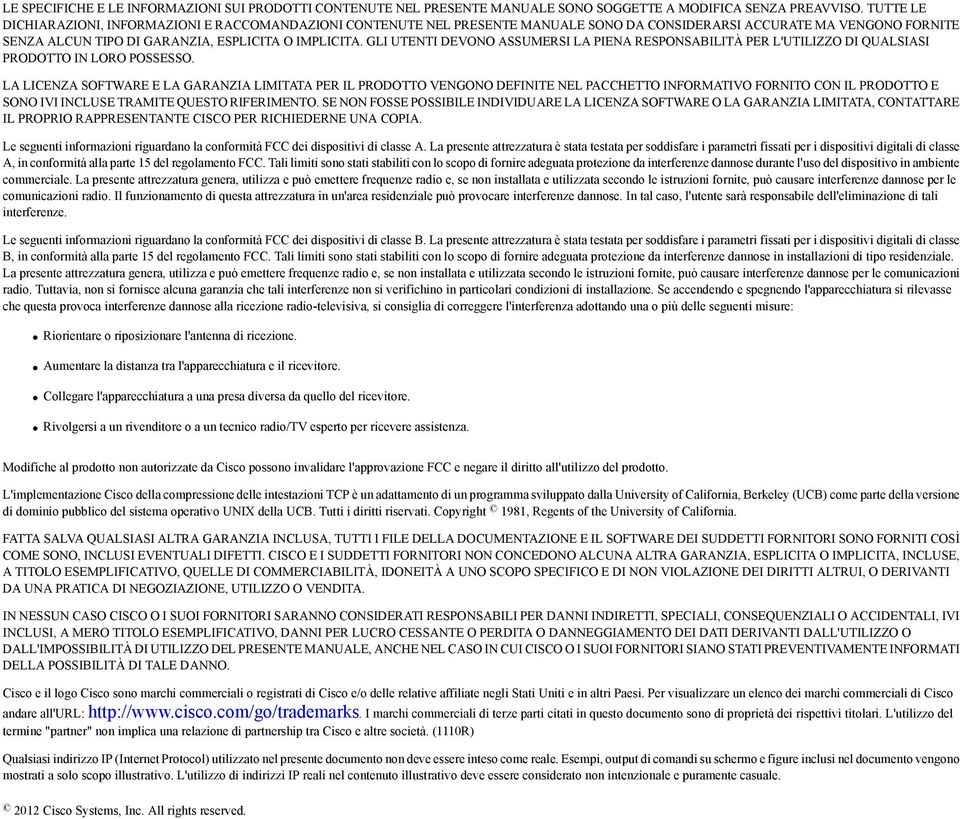 GLI UTENTI DEVONO ASSUMERSI LA PIENA RESPONSABILITÀ PER L'UTILIZZO DI QUALSIASI PRODOTTO IN LORO POSSESSO.