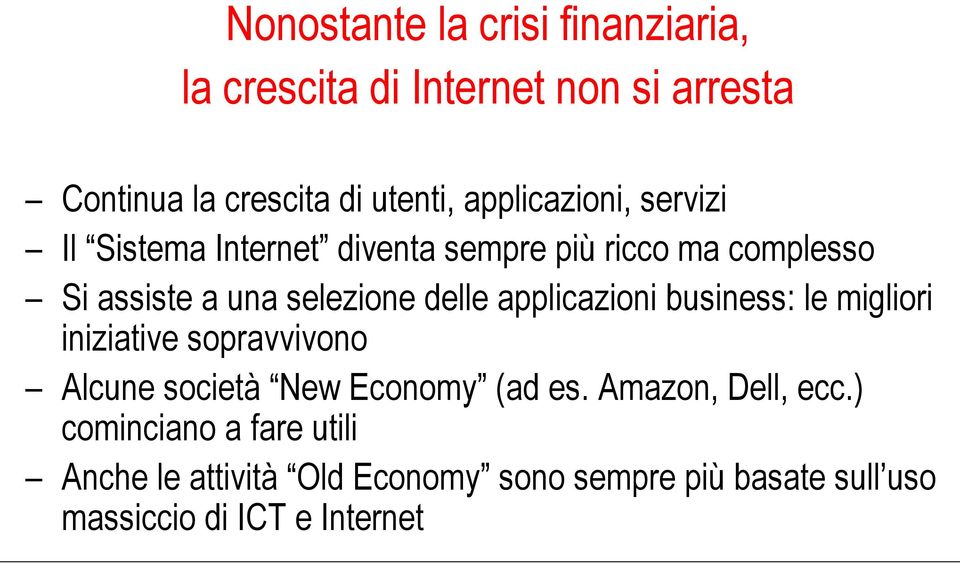 delle applicazioni business: le migliori iniziative sopravvivono Alcune società New Economy (ad es.