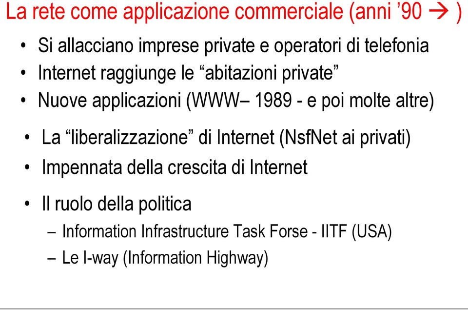 altre) La liberalizzazione di Internet (NsfNet ai privati) Impennata della crescita di Internet