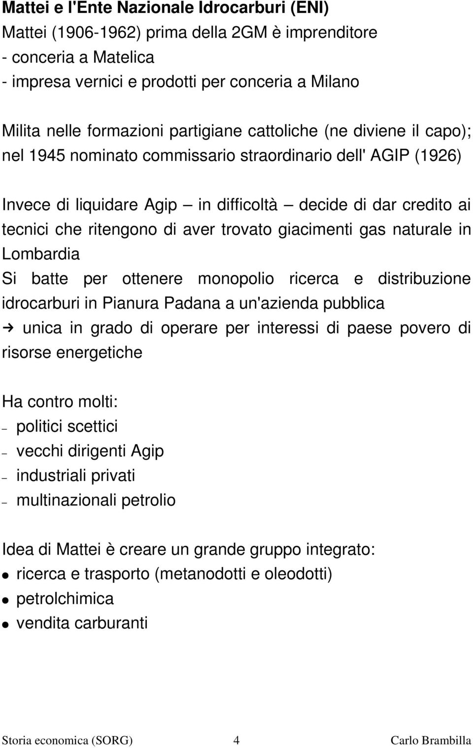 giacimenti gas naturale in Lombardia Si batte per ottenere monopolio ricerca e distribuzione idrocarburi in Pianura Padana a un'azienda pubblica unica in grado di operare per interessi di paese