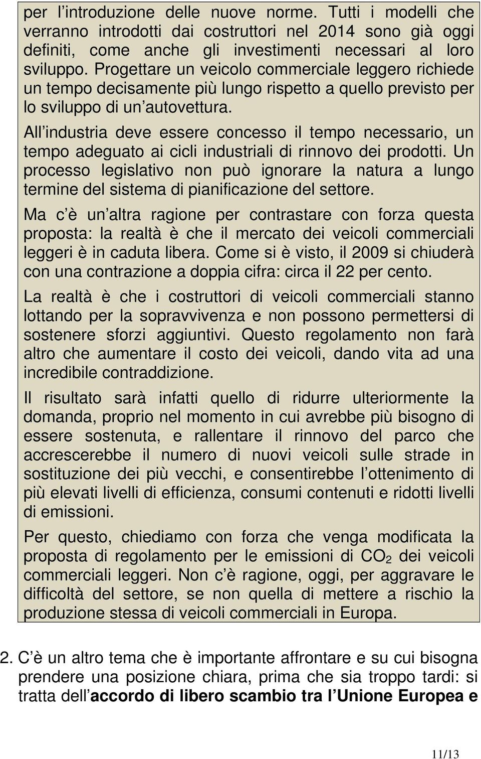 All industria deve essere concesso il tempo necessario, un tempo adeguato ai cicli industriali di rinnovo dei prodotti.