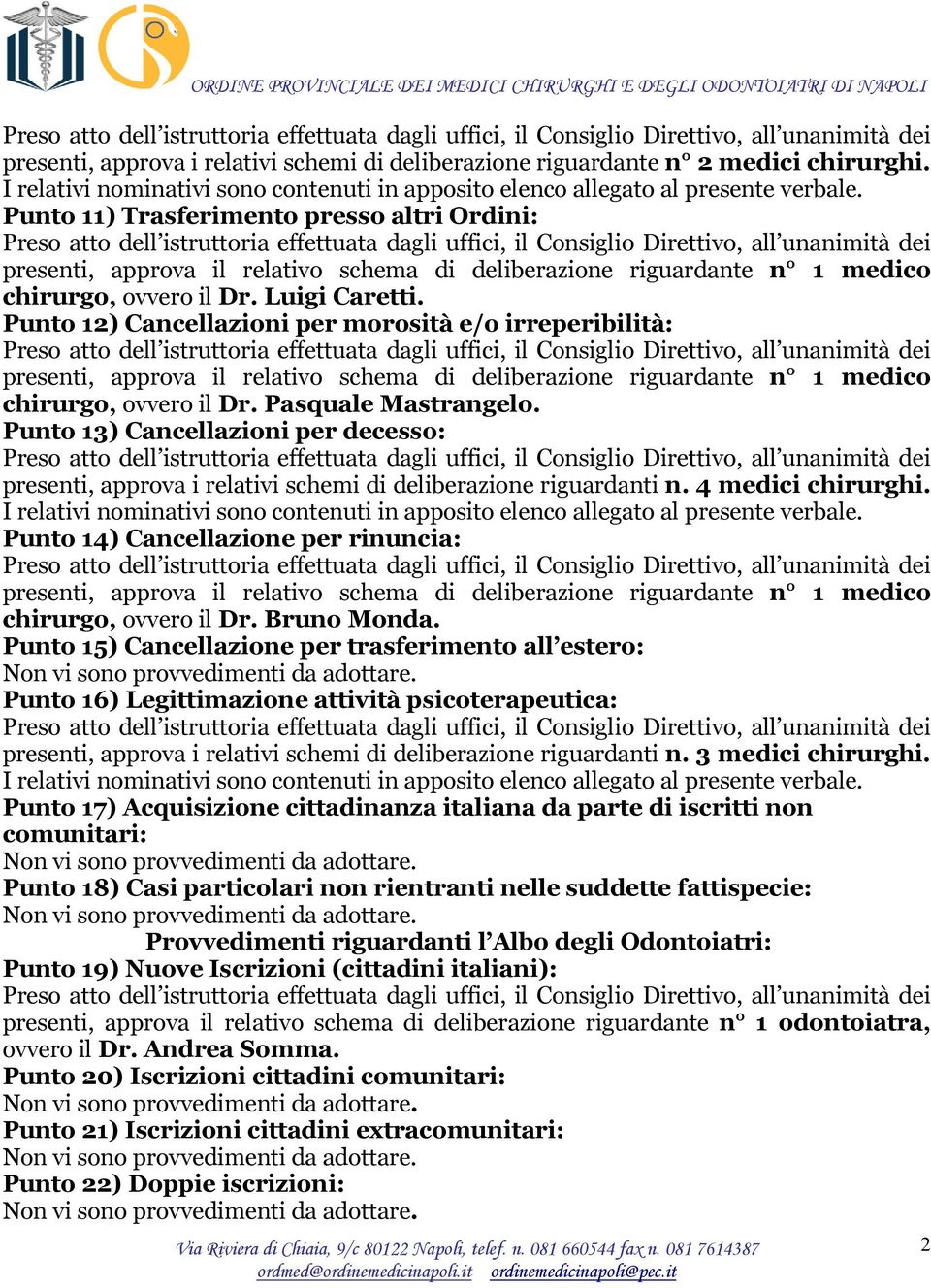 Punto 13) Cancellazioni per decesso: presenti, approva i relativi schemi di deliberazione riguardanti n. 4 medici chirurghi.