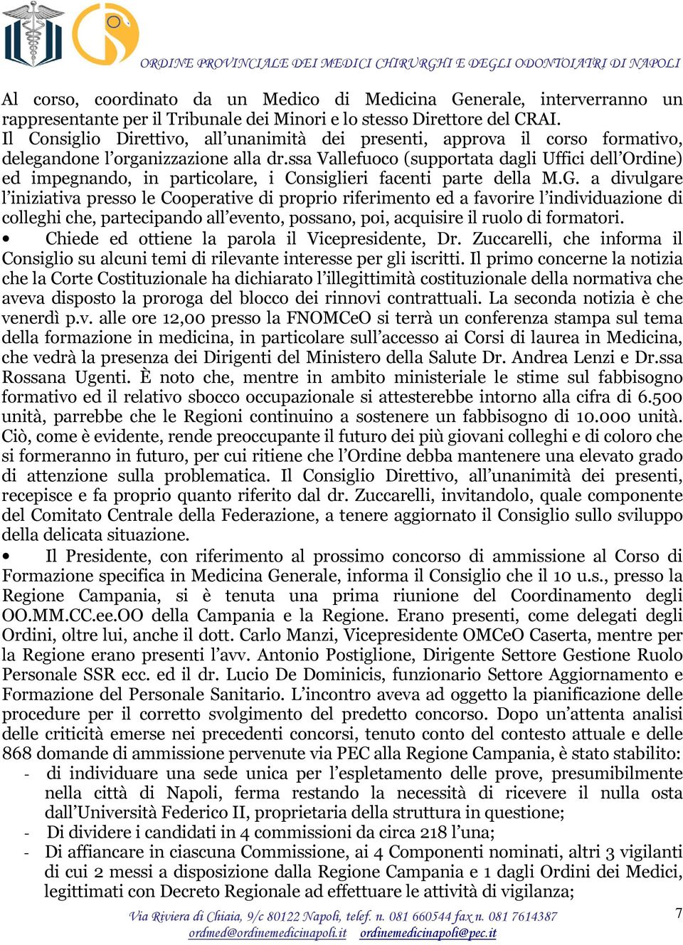 ssa Vallefuoco (supportata dagli Uffici dell Ordine) ed impegnando, in particolare, i Consiglieri facenti parte della M.G.