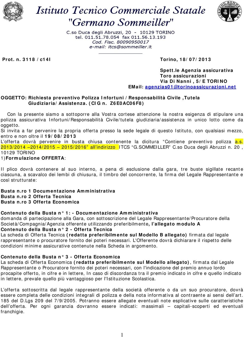 Z6E0AC06F8) Con la presente siamo a sottoporre alla Vostra cortese attenzione la nostra esigenza di stipulare una polizza assicurativa Infortuni/Responsabilità Civile/tutela giudiziaria/assistenza in