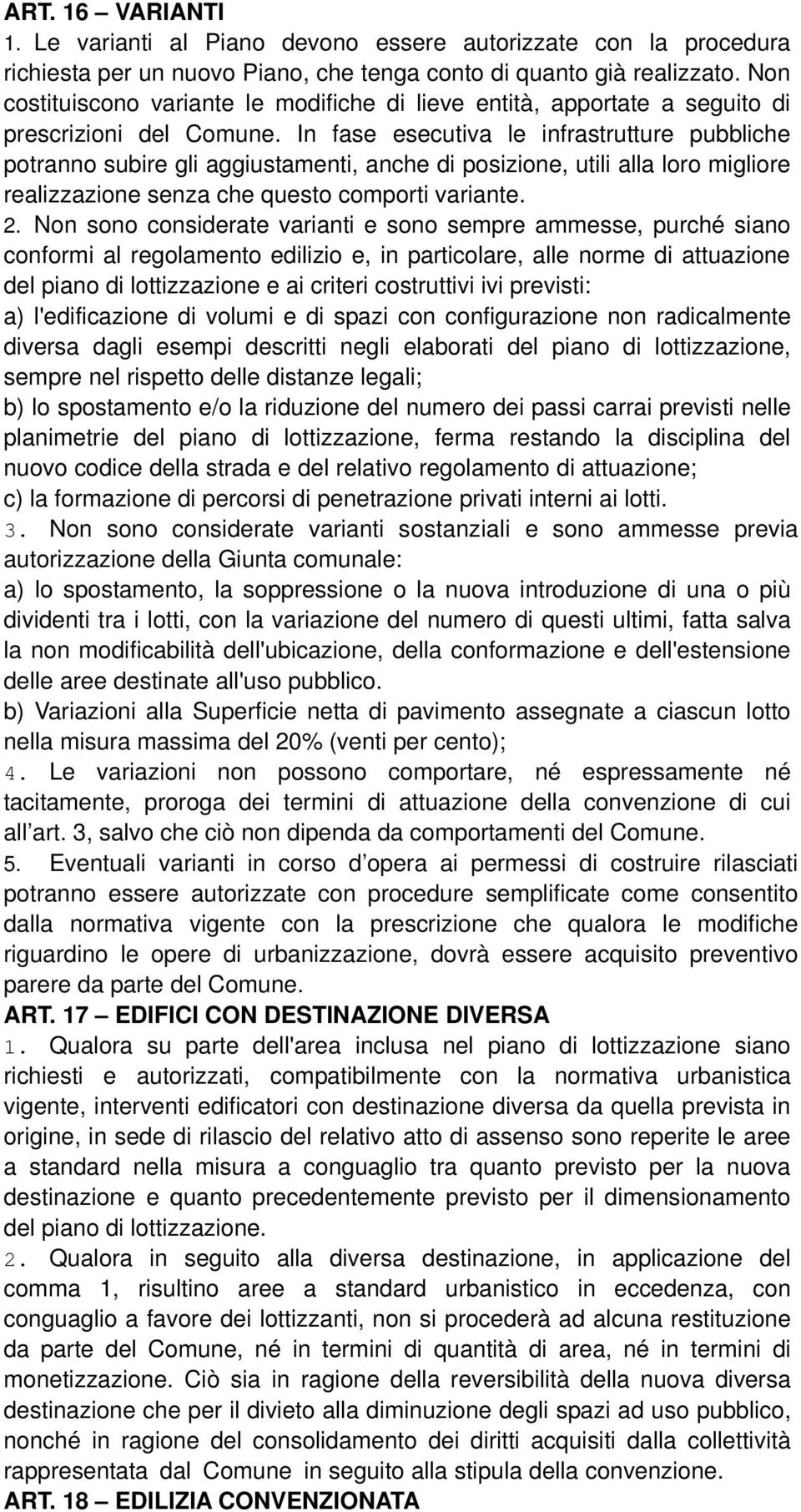 In fase esecutiva le infrastrutture pubbliche potranno subire gli aggiustamenti, anche di posizione, utili alla loro migliore realizzazione senza che questo comporti variante. 2.