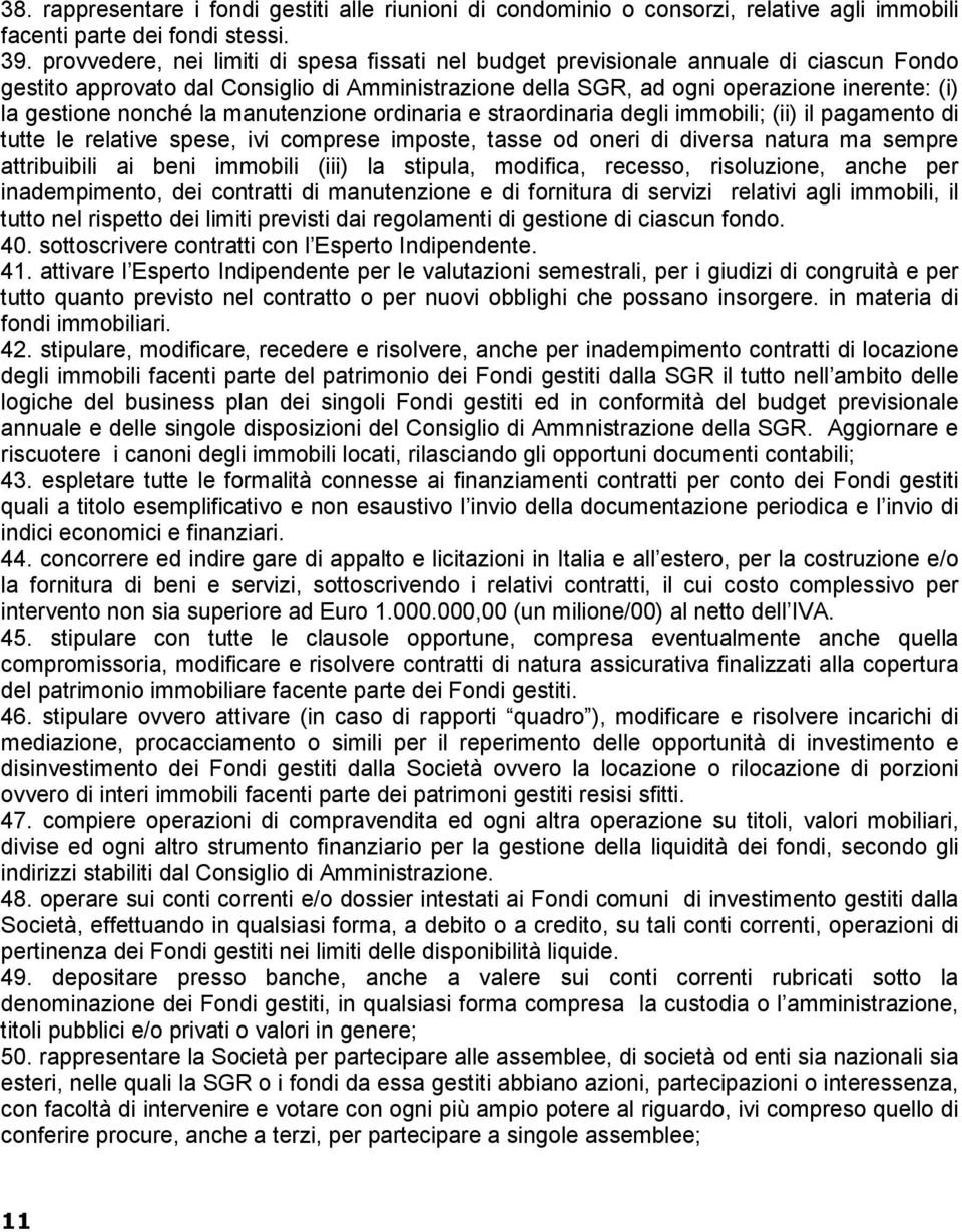 nonché la manutenzione ordinaria e straordinaria degli immobili; (ii) il pagamento di tutte le relative spese, ivi comprese imposte, tasse od oneri di diversa natura ma sempre attribuibili ai beni