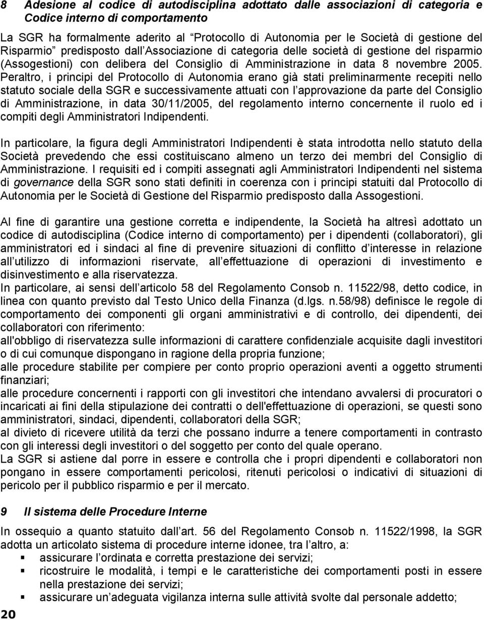 Peraltro, i principi del Protocollo di Autonomia erano già stati preliminarmente recepiti nello statuto sociale della SGR e successivamente attuati con l approvazione da parte del Consiglio di