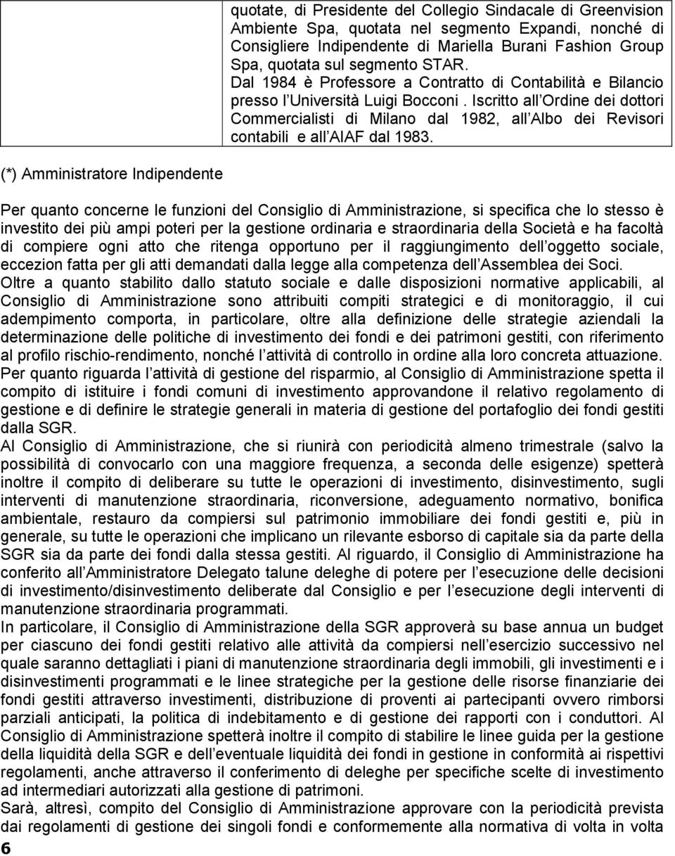 Iscritto all Ordine dei dottori Commercialisti di Milano dal 1982, all Albo dei Revisori contabili e all AIAF dal 1983.